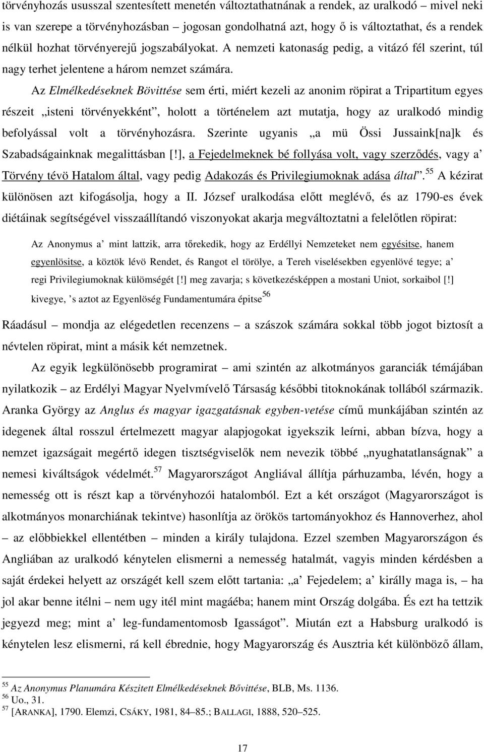 Az Elmélkedéseknek Bövittése sem érti, miért kezeli az anonim röpirat a Tripartitum egyes részeit isteni törvényekként, holott a történelem azt mutatja, hogy az uralkodó mindig befolyással volt a