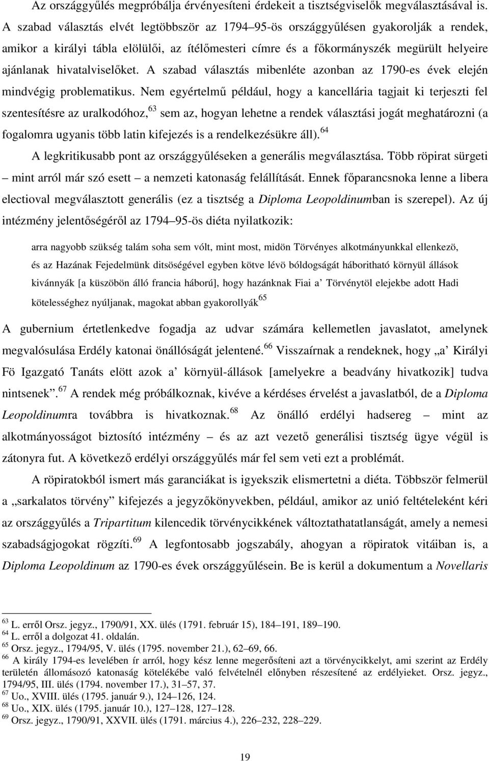 hivatalviselőket. A szabad választás mibenléte azonban az 1790-es évek elején mindvégig problematikus.