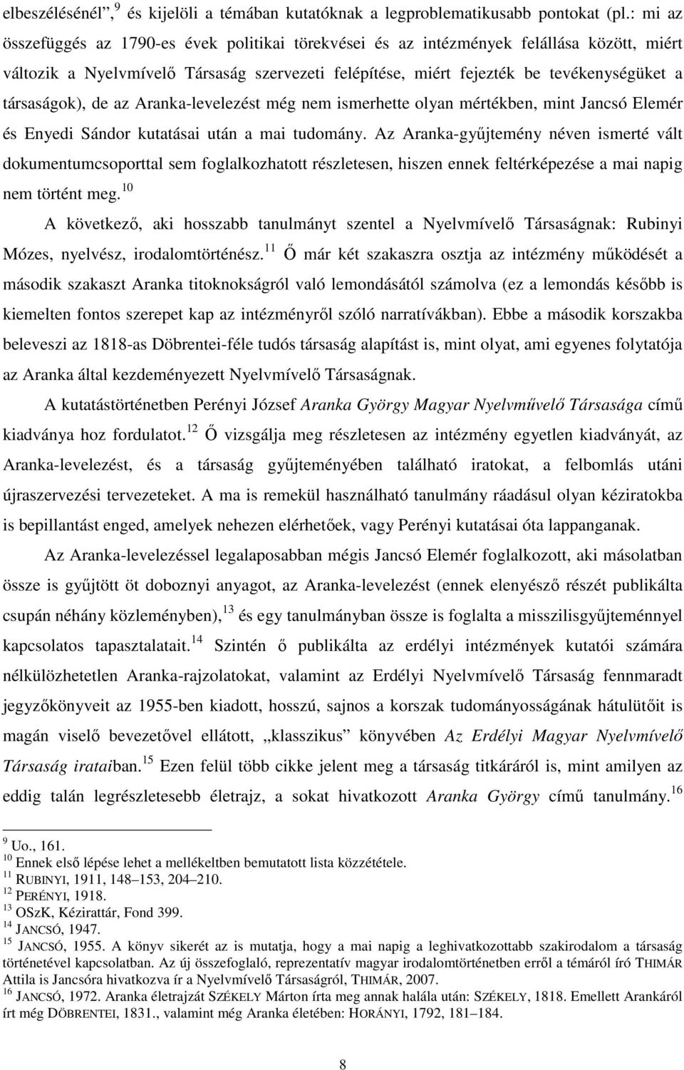 társaságok), de az Aranka-levelezést még nem ismerhette olyan mértékben, mint Jancsó Elemér és Enyedi Sándor kutatásai után a mai tudomány.