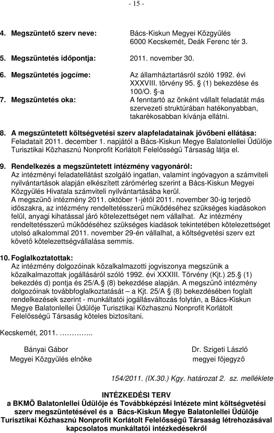 A megszüntetett költségvetési szerv alapfeladatainak jövıbeni ellátása: Feladatait 2011. december 1.