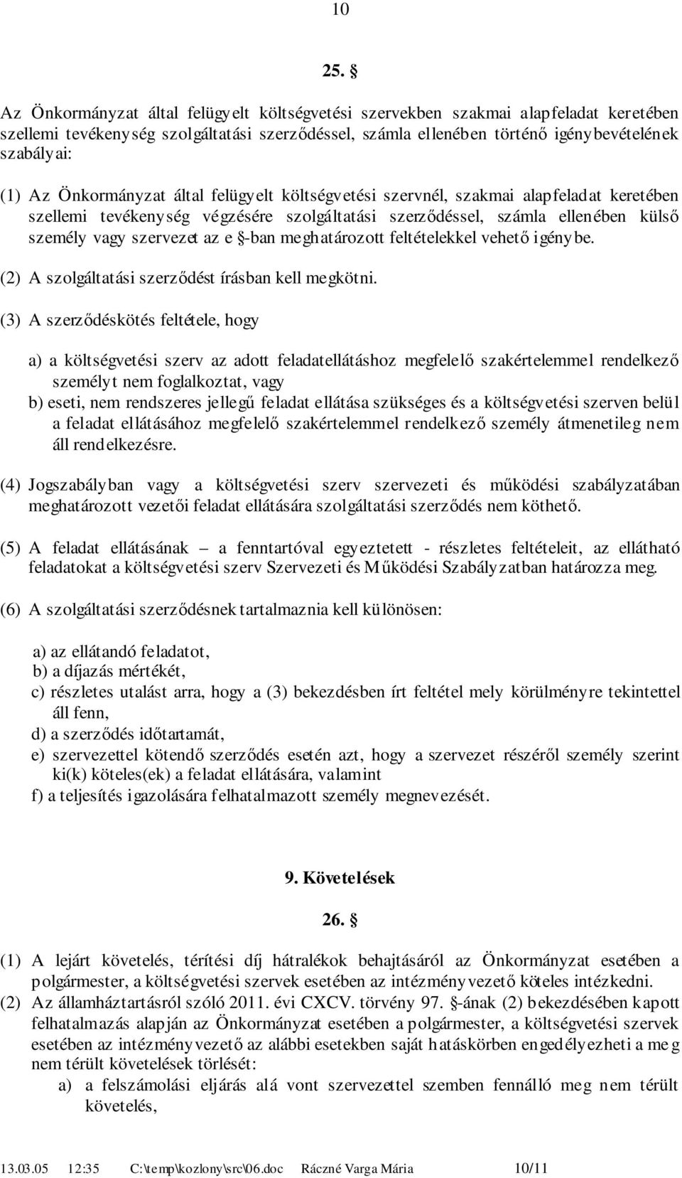 meghatározott feltételekkel vehető igénybe. () A szolgáltatási szerződést írásban kell megkötni.