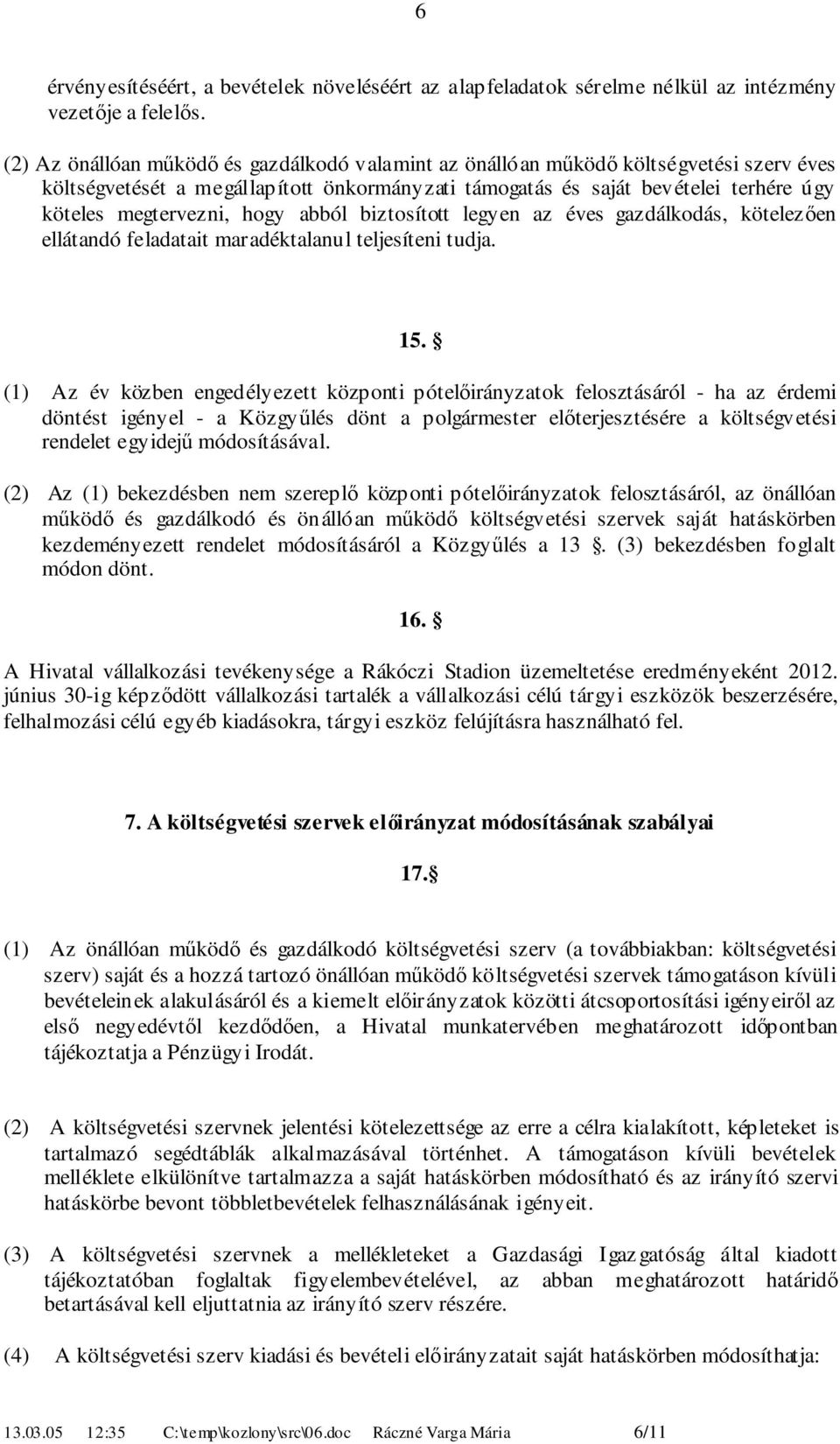 hogy abból biztosított legyen az éves gazdálkodás, kötelezően ellátandó feladatait maradéktalanul teljesíteni tudja.