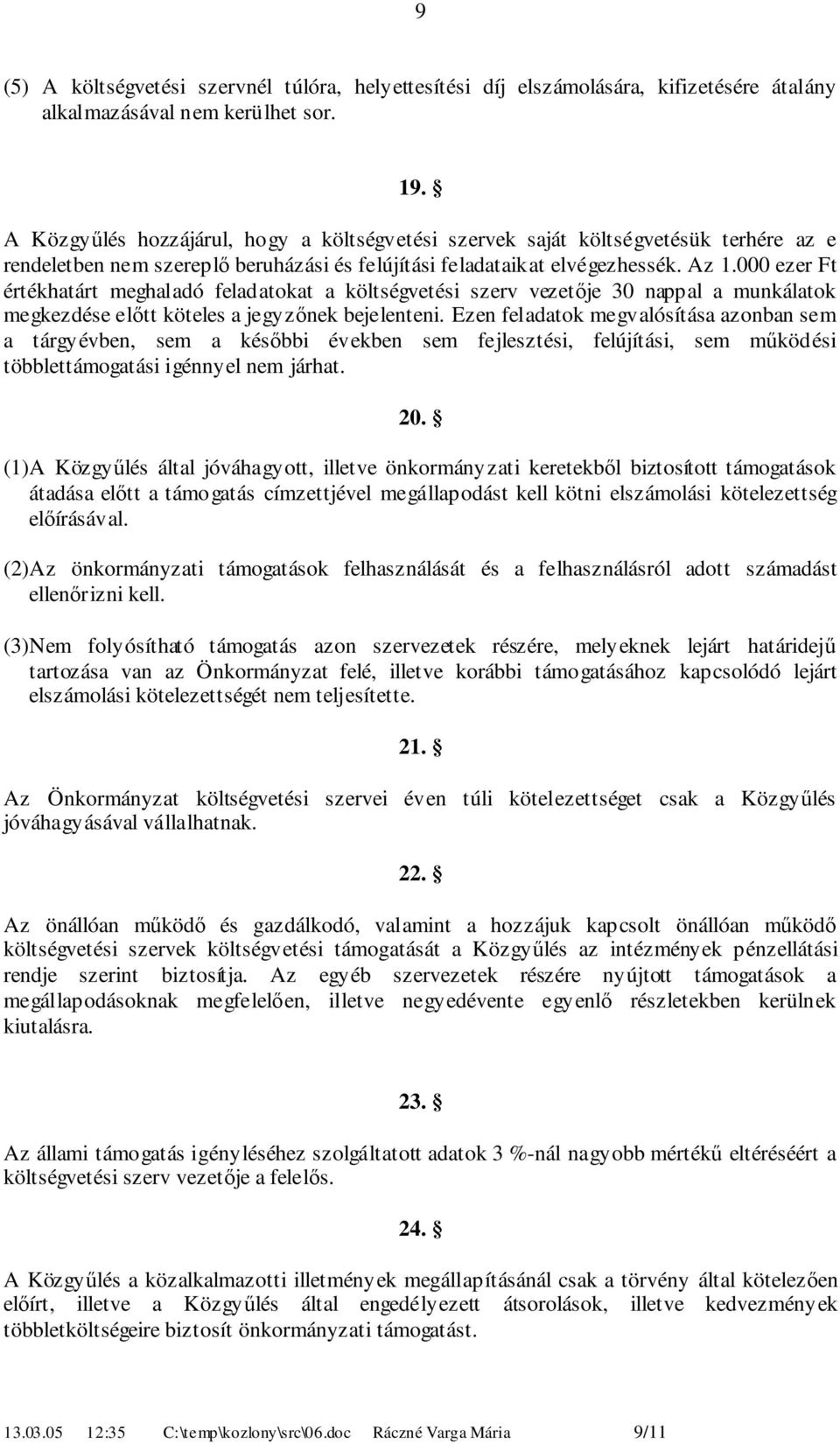 000 ezer Ft értékhatárt meghaladó feladatokat a költségvetési szerv vezetője 0 nappal a munkálatok megkezdése előtt köteles a jegyzőnek bejelenteni.