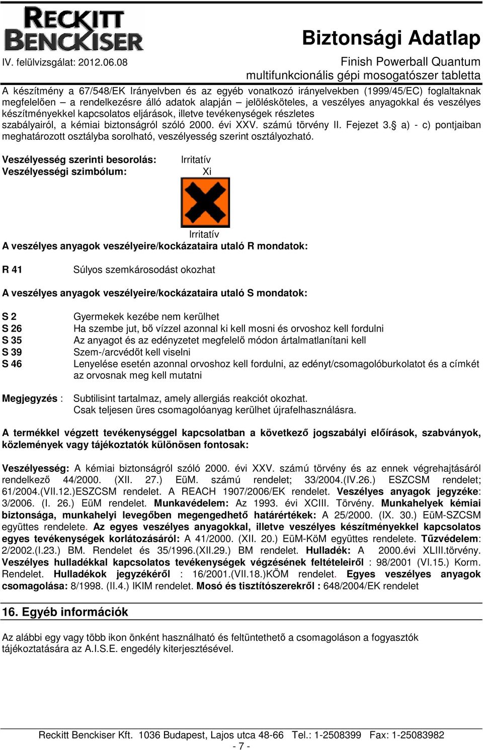 a) - c) pontjaiban meghatározott osztályba sorolható, veszélyesség szerint osztályozható.