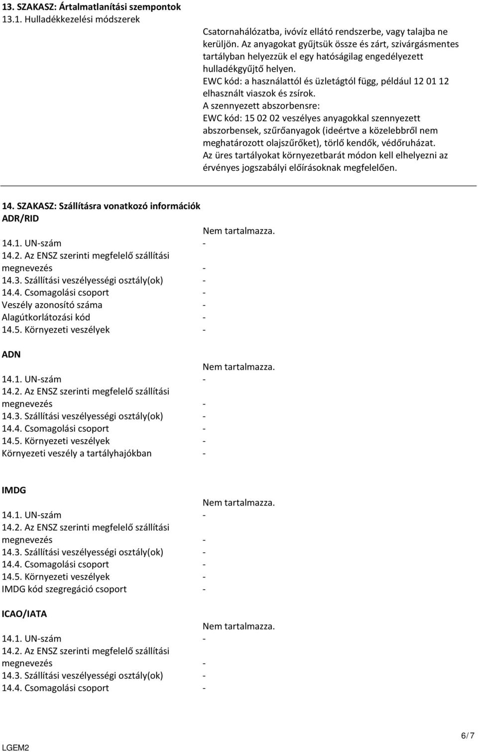 EWC kód: a használattól és üzletágtól függ, például 12 01 12 elhasznált viaszok és zsírok.