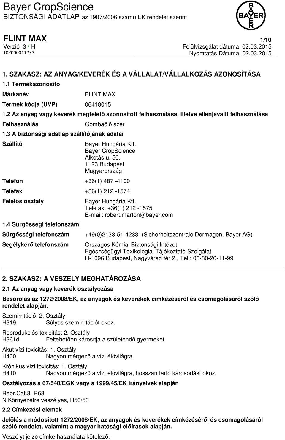 Bayer CropScience Alkotás u. 50. 1123 Budapest Magyarország Telefon +36(1) 487-4100 Telefax +36(1) 212-1574 Felelős osztály 1.