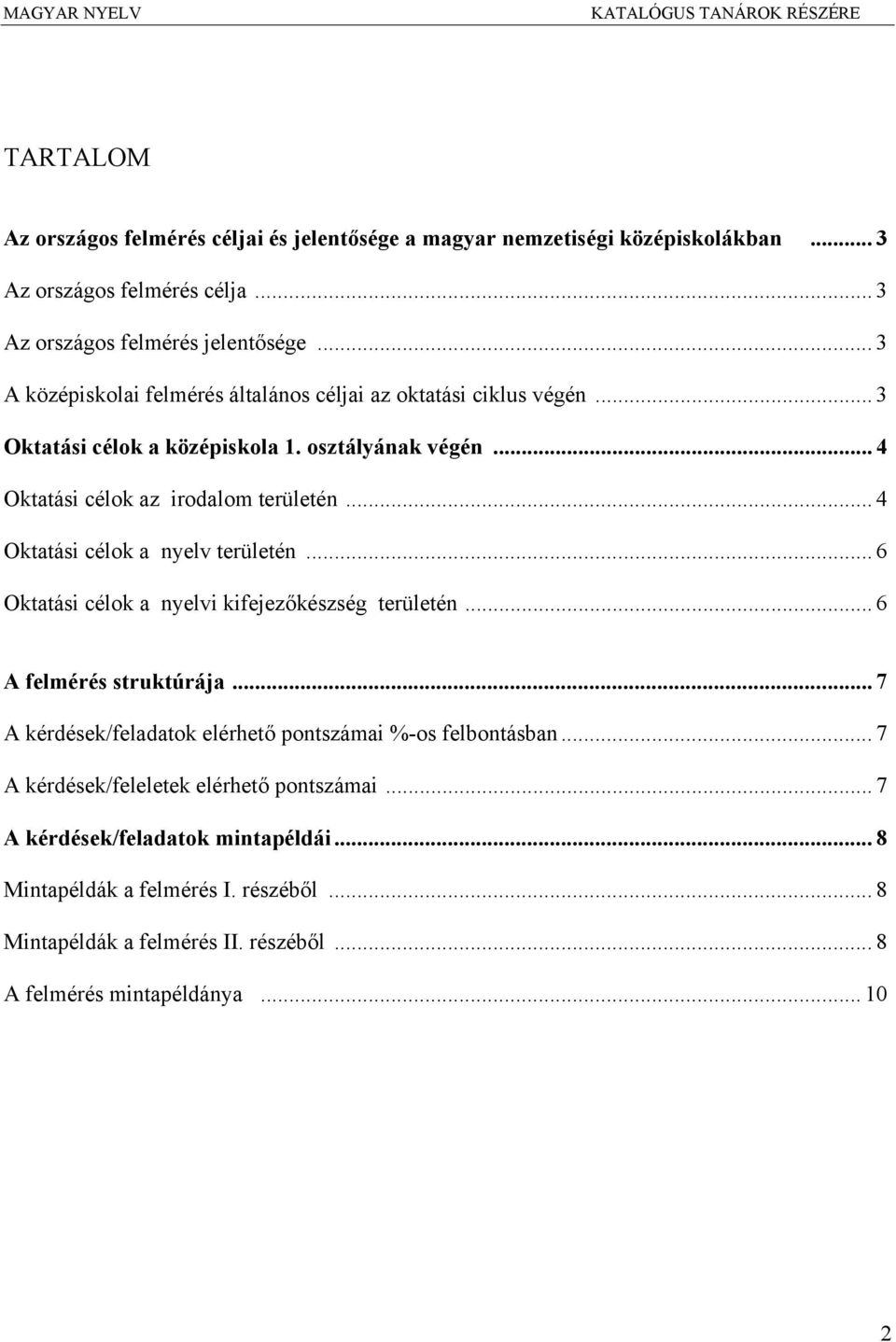 .. 4 Oktatási célok a nyelv területén... 6 Oktatási célok a nyelvi kifejezőkészség területén... 6 A felmérés struktúrája.