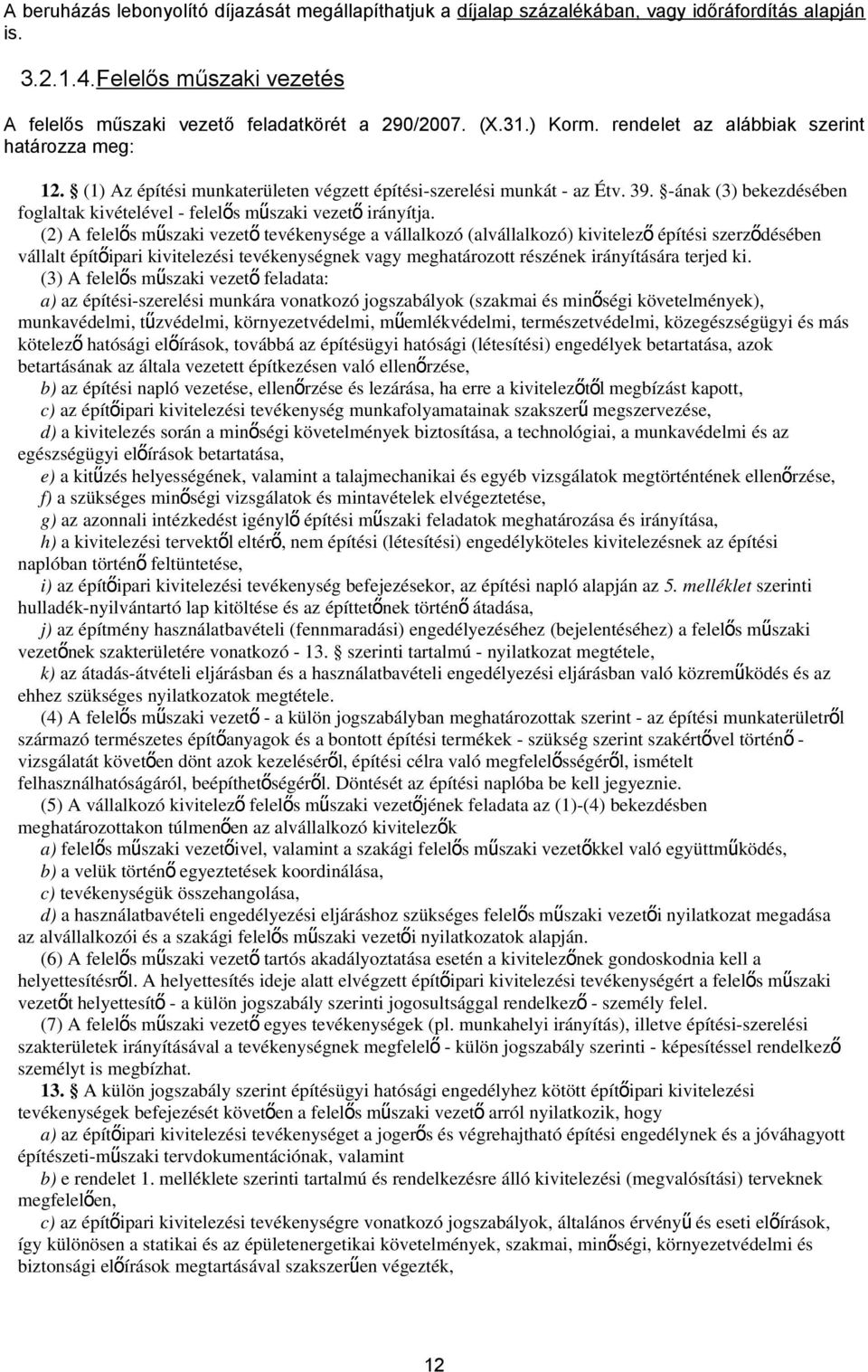 irányítja (2) A felelős műszaki vezet ő tevékenysége a vállalkozó (alvállalkozó) kivitelez ő építési szerző désében vállalt építőipari kivitelezési tevékenységnek vagy meghatározott részének