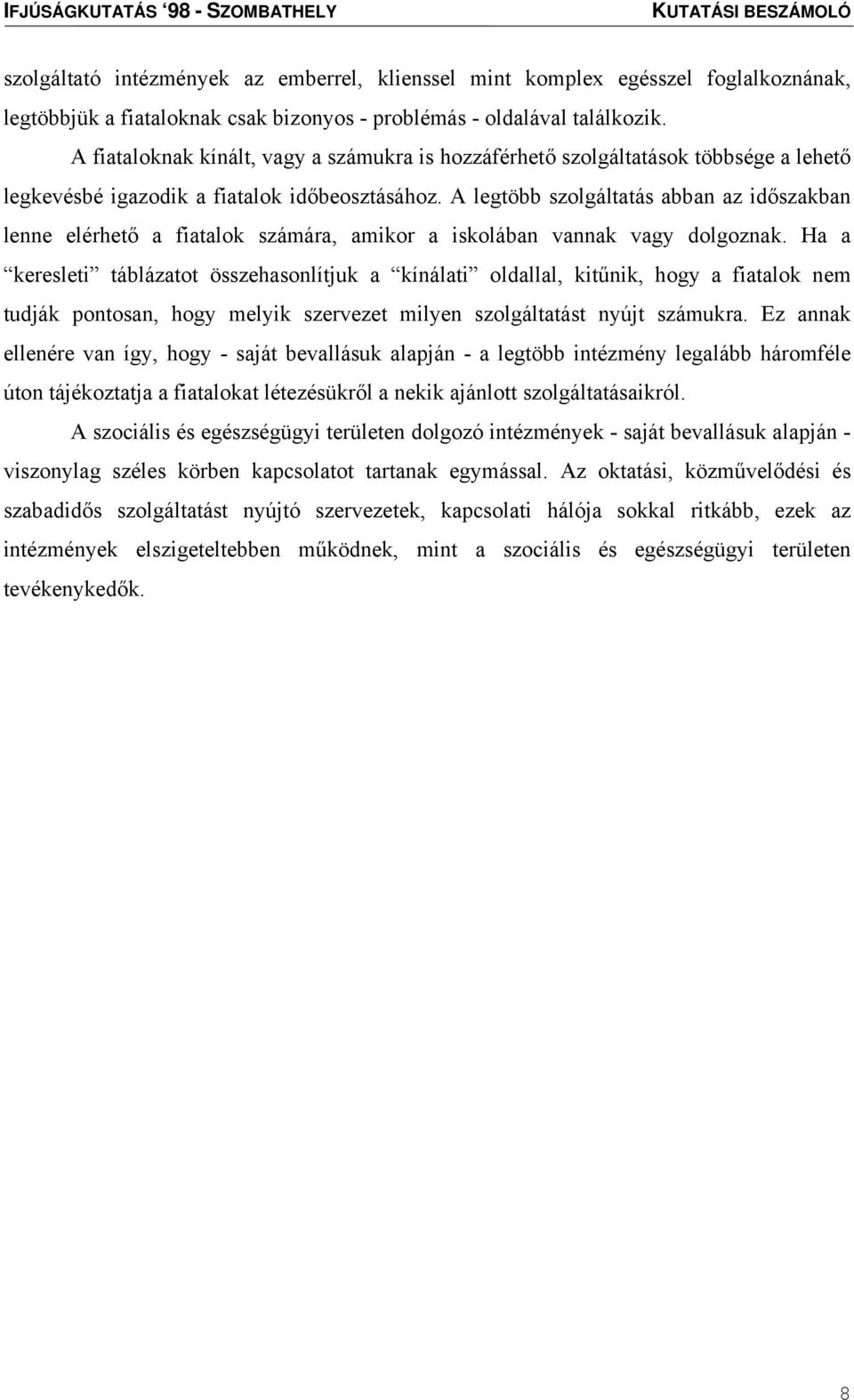 A legtöbb szolgáltatás abban az időszakban lenne elérhető a fiatalok számára, amikor a iskolában vannak vagy dolgoznak.