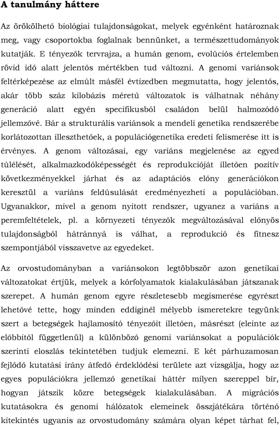 A genomi variánsok feltérképezése az elmúlt másfél évtizedben megmutatta, hogy jelentős, akár több száz kilobázis méretű változatok is válhatnak néhány generáció alatt egyén specifikusból családon