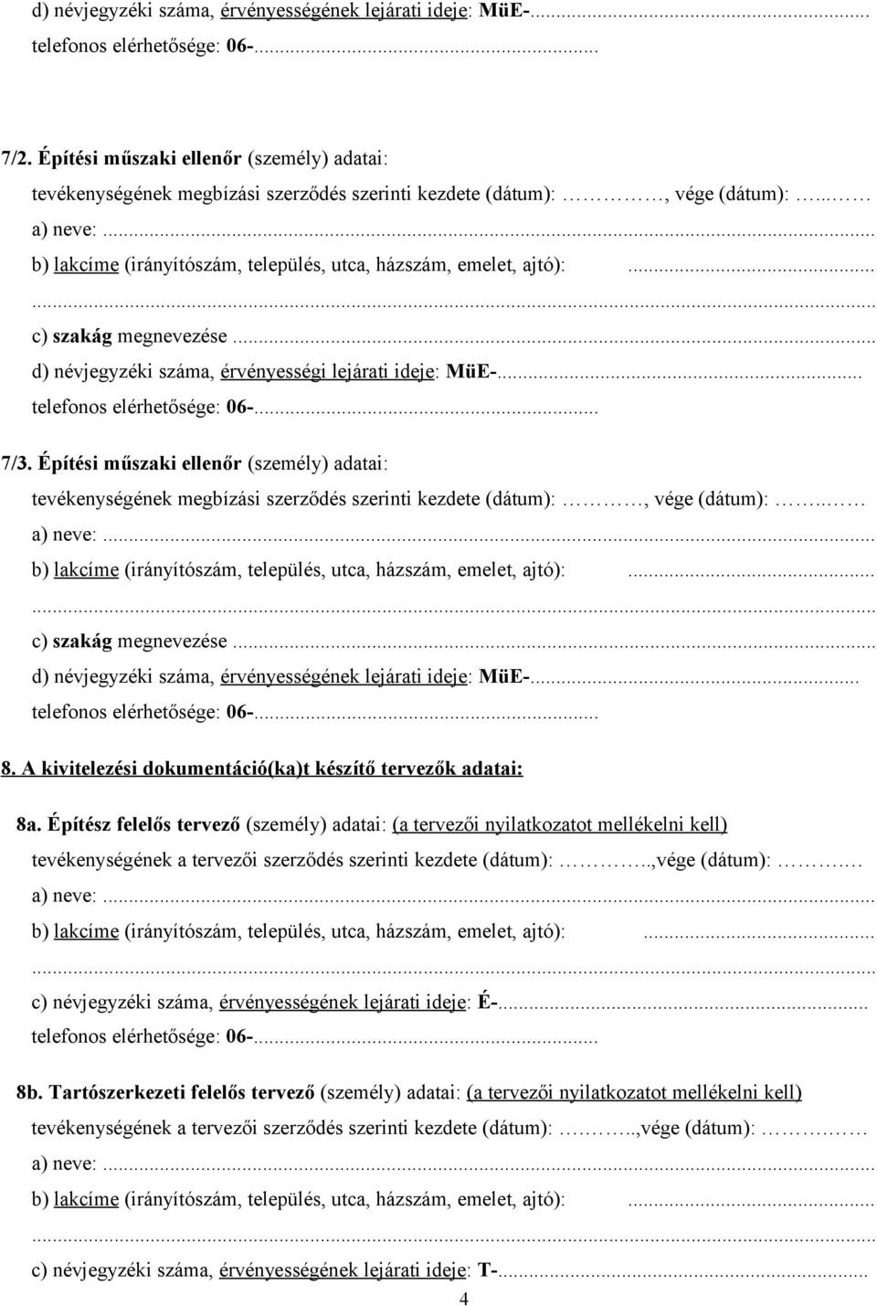 Építési műszaki ellenőr (személy) adatai: tevékenységének megbízási szerződés szerinti kezdete (dátum):, vége (dátum):.. c) szakág megnevezése.