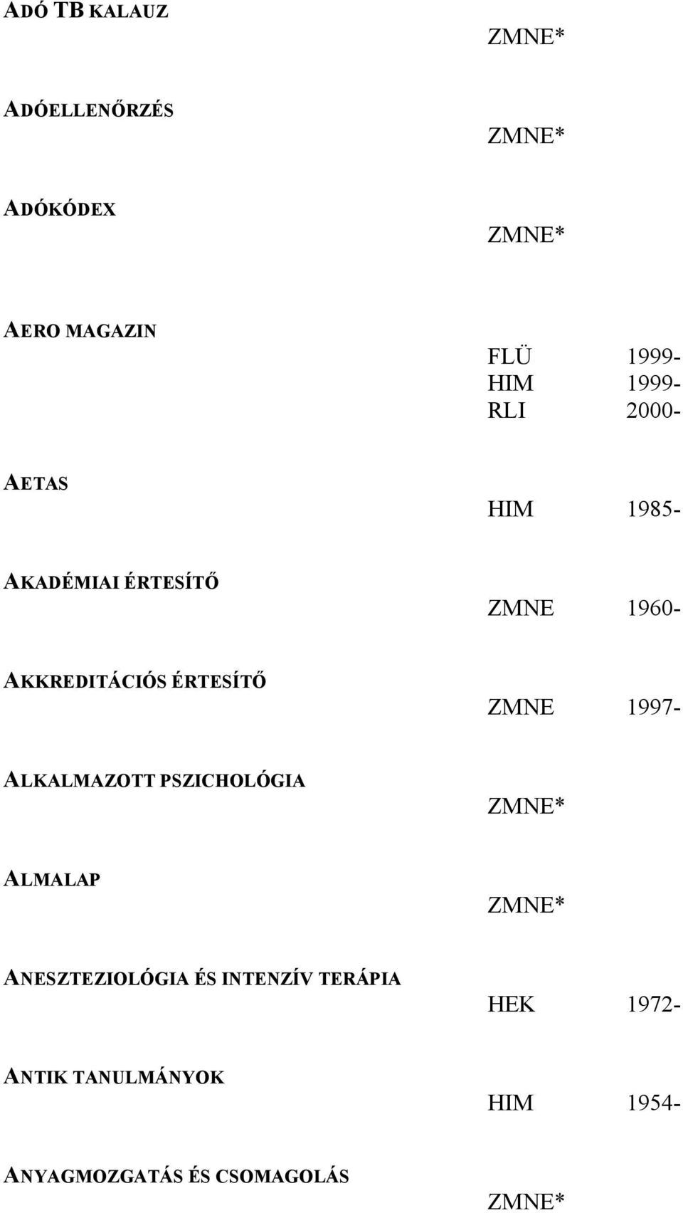 ÉRTESÍTŐ ZMNE 1997- ALKALMAZOTT PSZICHOLÓGIA ALMALAP ANESZTEZIOLÓGIA ÉS