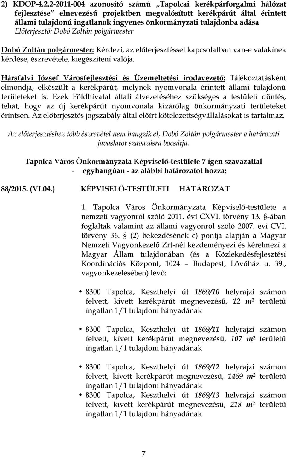 Hársfalvi József Városfejlesztési és Üzemeltetési irodavezető: Tájékoztatásként elmondja, elkészült a kerékpárút, melynek nyomvonala érintett állami tulajdonú területeket is.