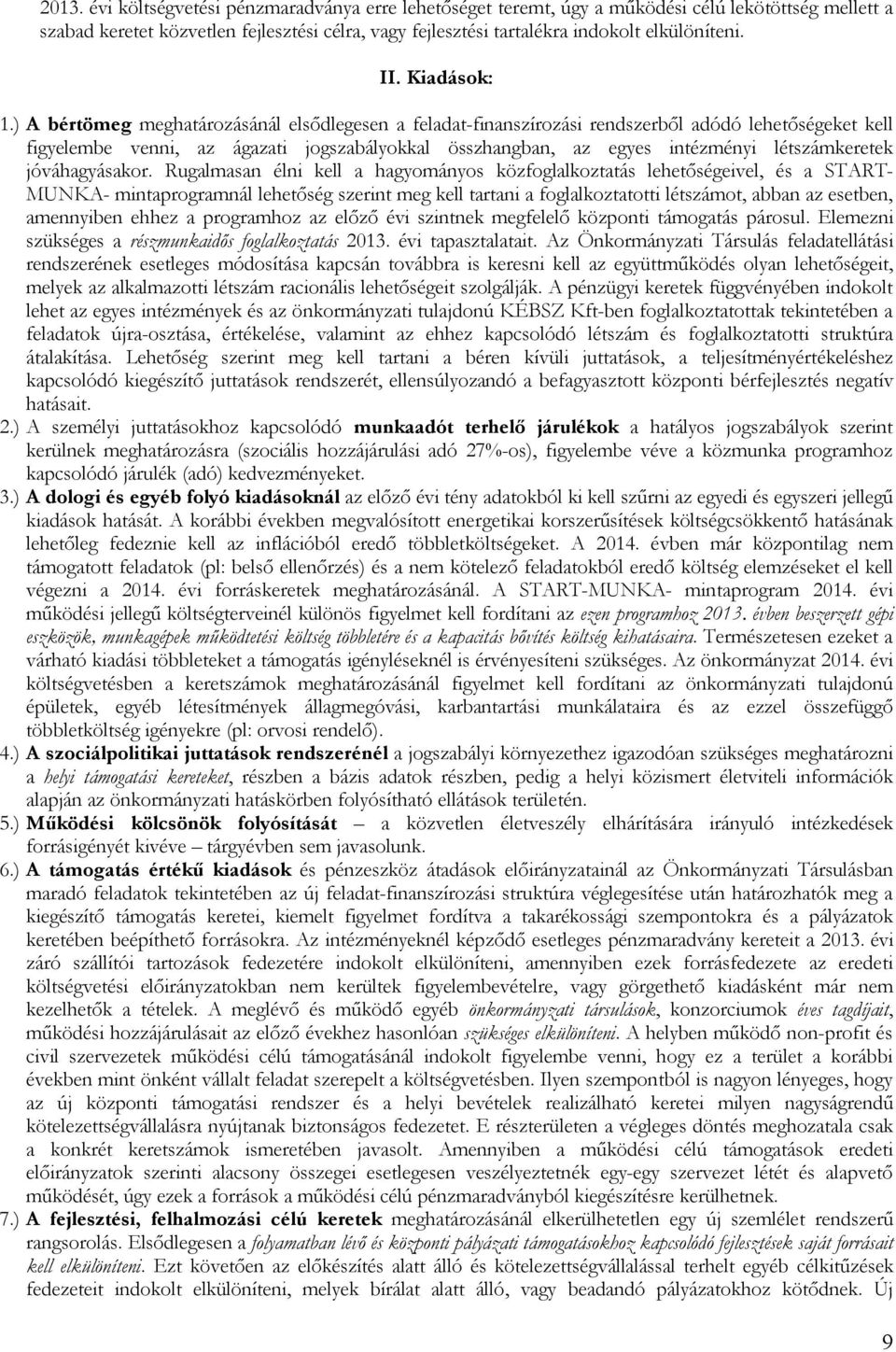 ) A bértömeg meghatározásánál elsődlegesen a feladat-finanszírozási rendszerből adódó lehetőségeket kell figyelembe venni, az ágazati jogszabályokkal összhangban, az egyes intézményi létszámkeretek