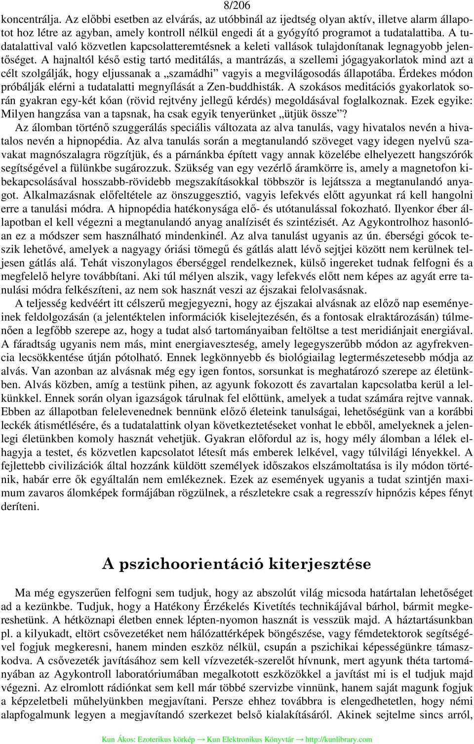 A tudatalattival való közvetlen kapcsolatteremtésnek a keleti vallások tulajdonítanak legnagyobb jelentőséget.