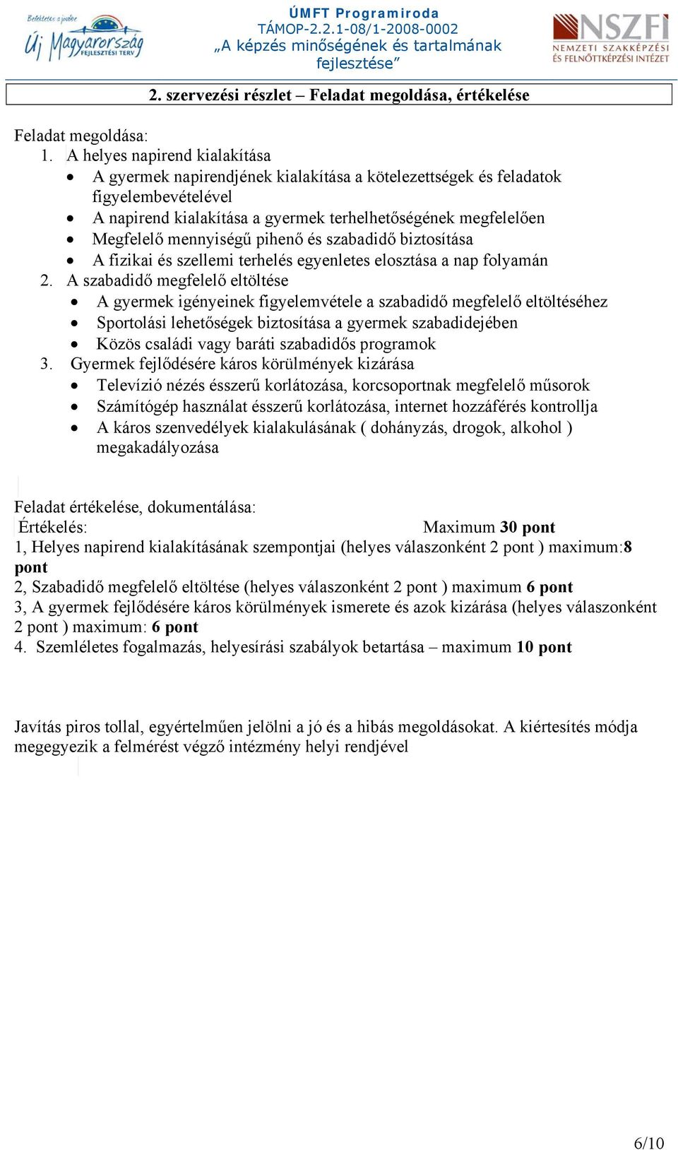 mennyiségű pihenő és szabadidő biztosítása A fizikai és szellemi terhelés egyenletes elosztása a nap folyamán 2.