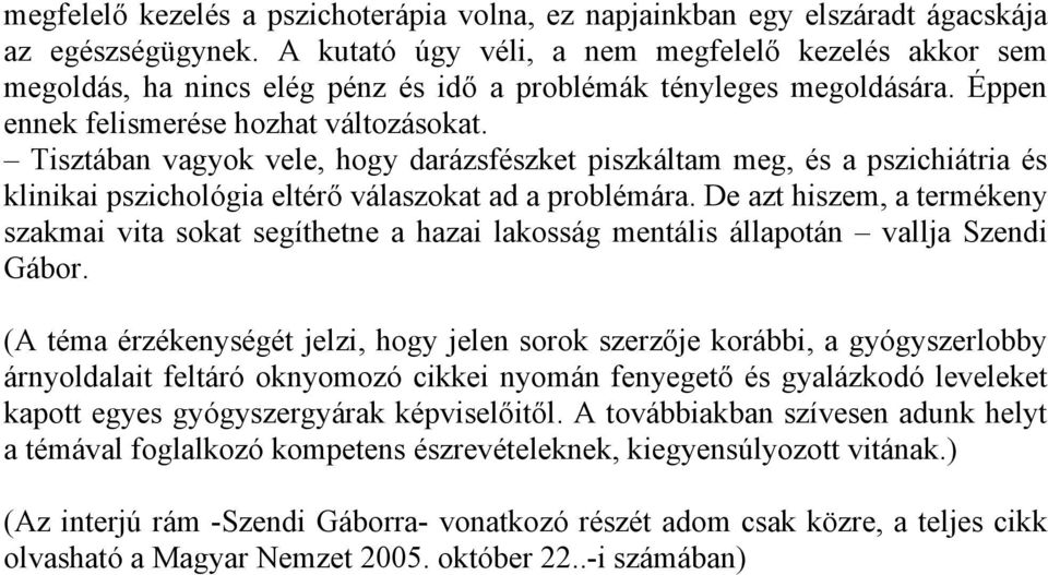 Tisztában vagyok vele, hogy darázsfészket piszkáltam meg, és a pszichiátria és klinikai pszichológia eltérő válaszokat ad a problémára.