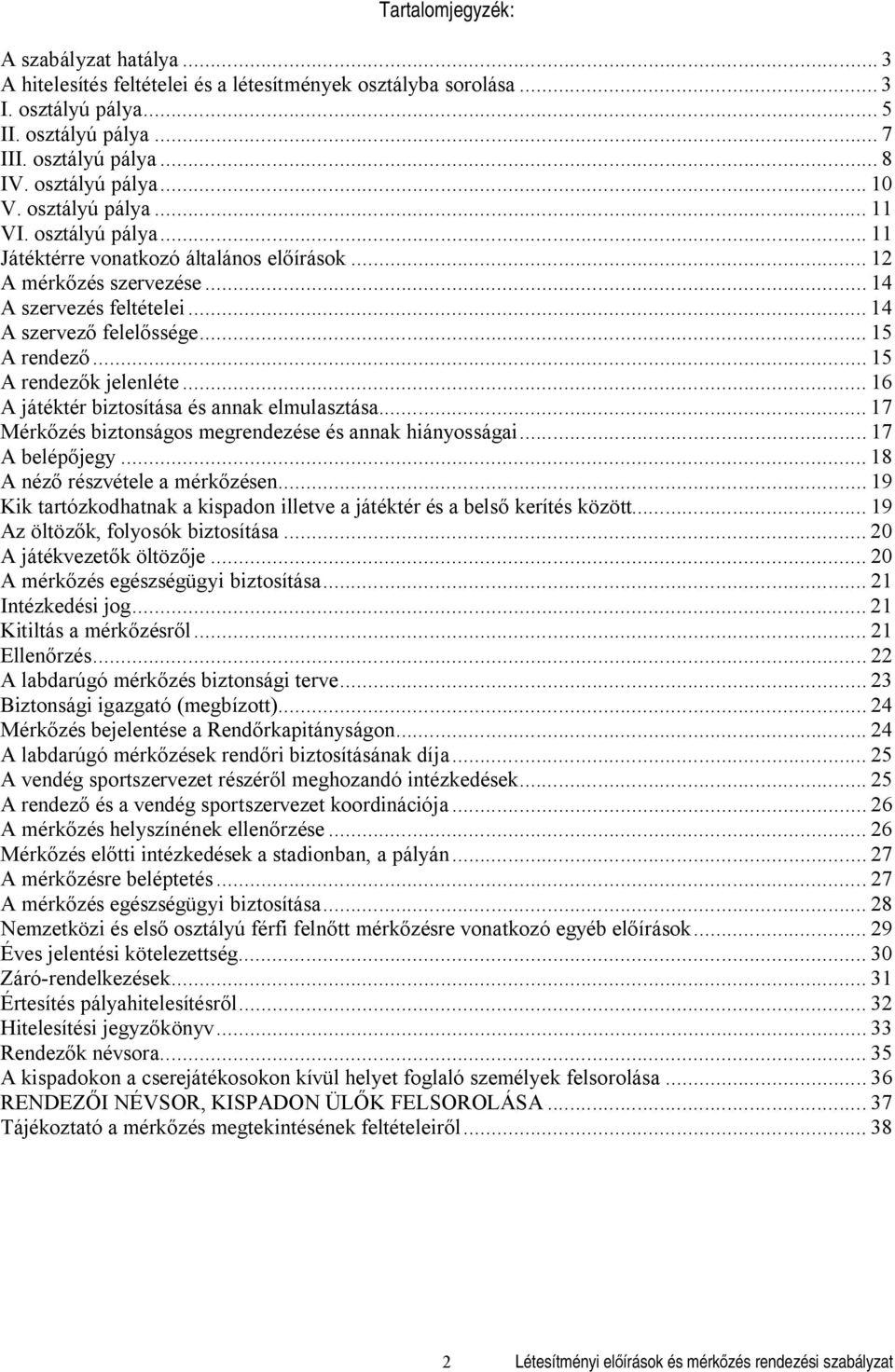 .. 15 A rendez... 15 A rendez k jelenléte... 16 A játéktér biztosítása és annak elmulasztása... 17 Mérk zés biztonságos megrendezése és annak hiányosságai... 17 A jegy belép.