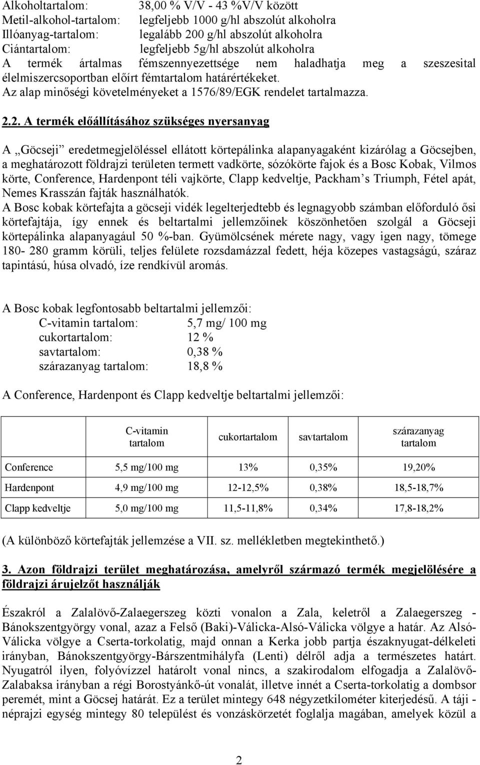 Az alap minőségi követelményeket a 1576/89/EGK rendelet tartalmazza. 2.