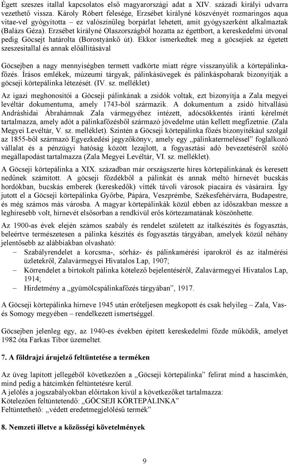 Erzsébet királyné Olaszországból hozatta az égettbort, a kereskedelmi útvonal pedig Göcsejt határolta (Borostyánkő út).