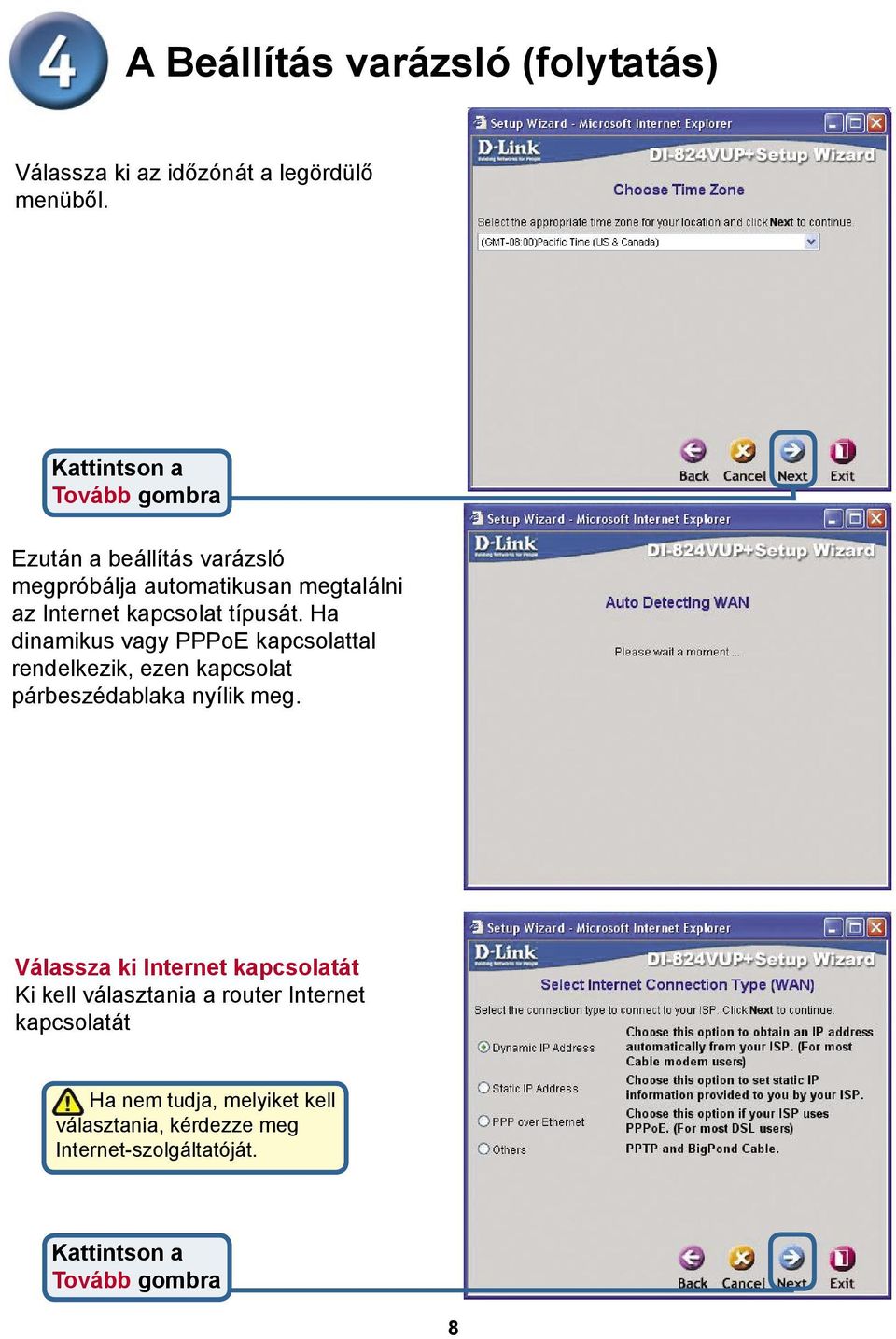 Ha dinamikus vagy PPPoE kapcsolattal rendelkezik, ezen kapcsolat párbeszédablaka nyílik meg.