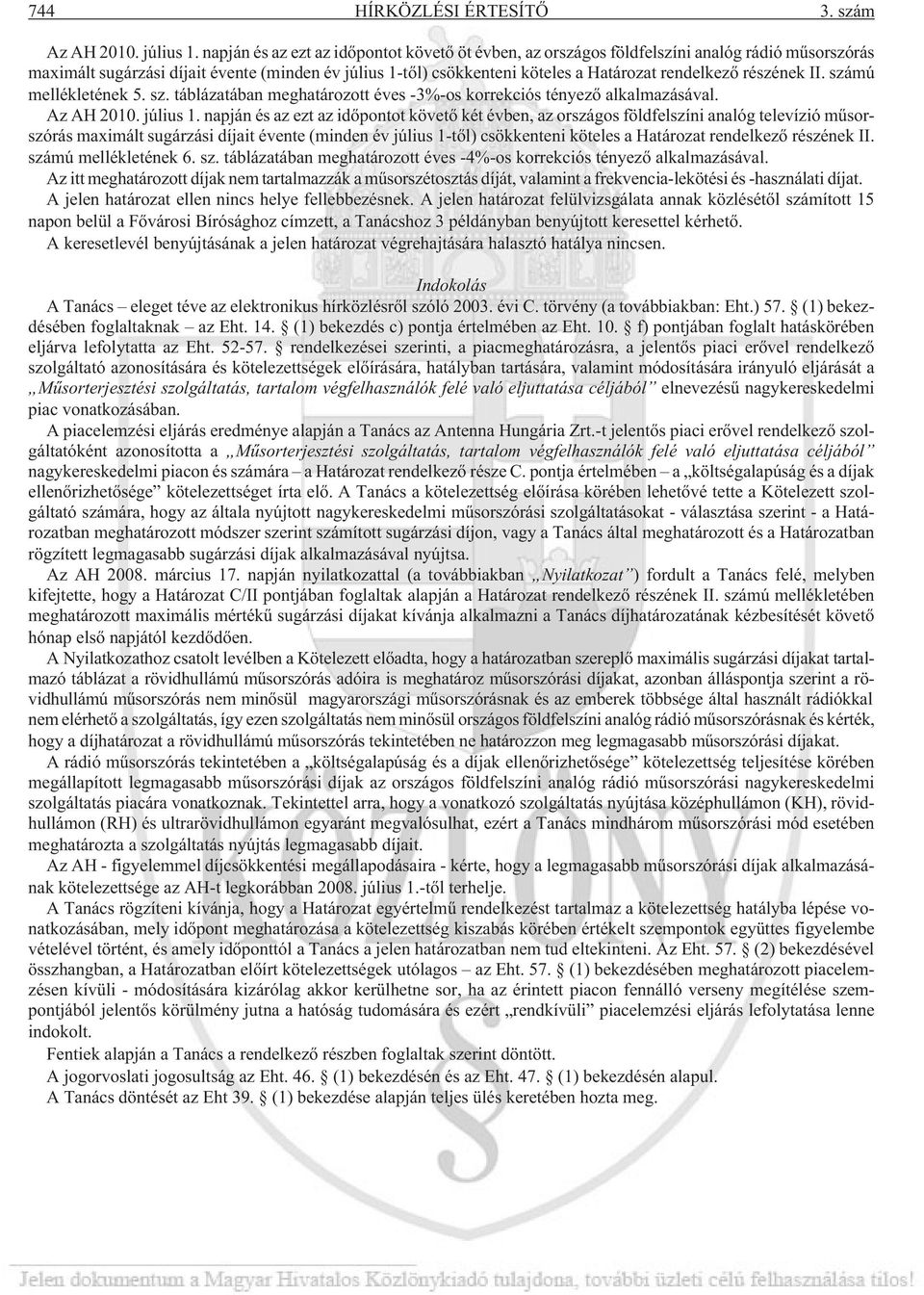 részének II. számú mellékletének 5. sz. táblázatában meghatározott éves -3%-os korrekciós tényezõ alkalmazásával. Az AH 2010. július 1.