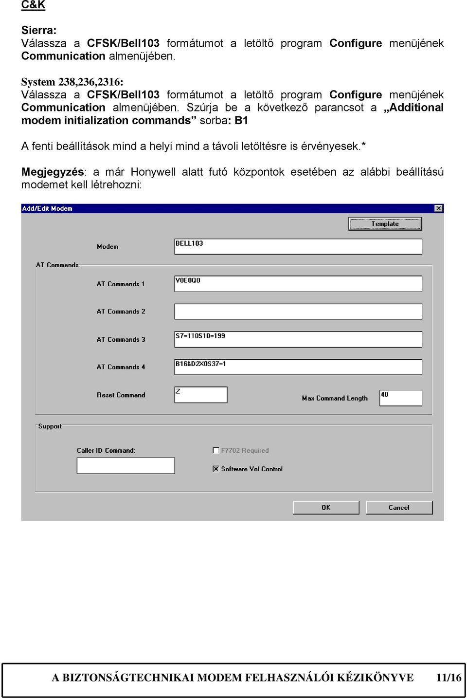 Szúrja be a következő parancsot a Additional modem initialization commands sorba: B1 A fenti beállítások mind a helyi mind a távoli