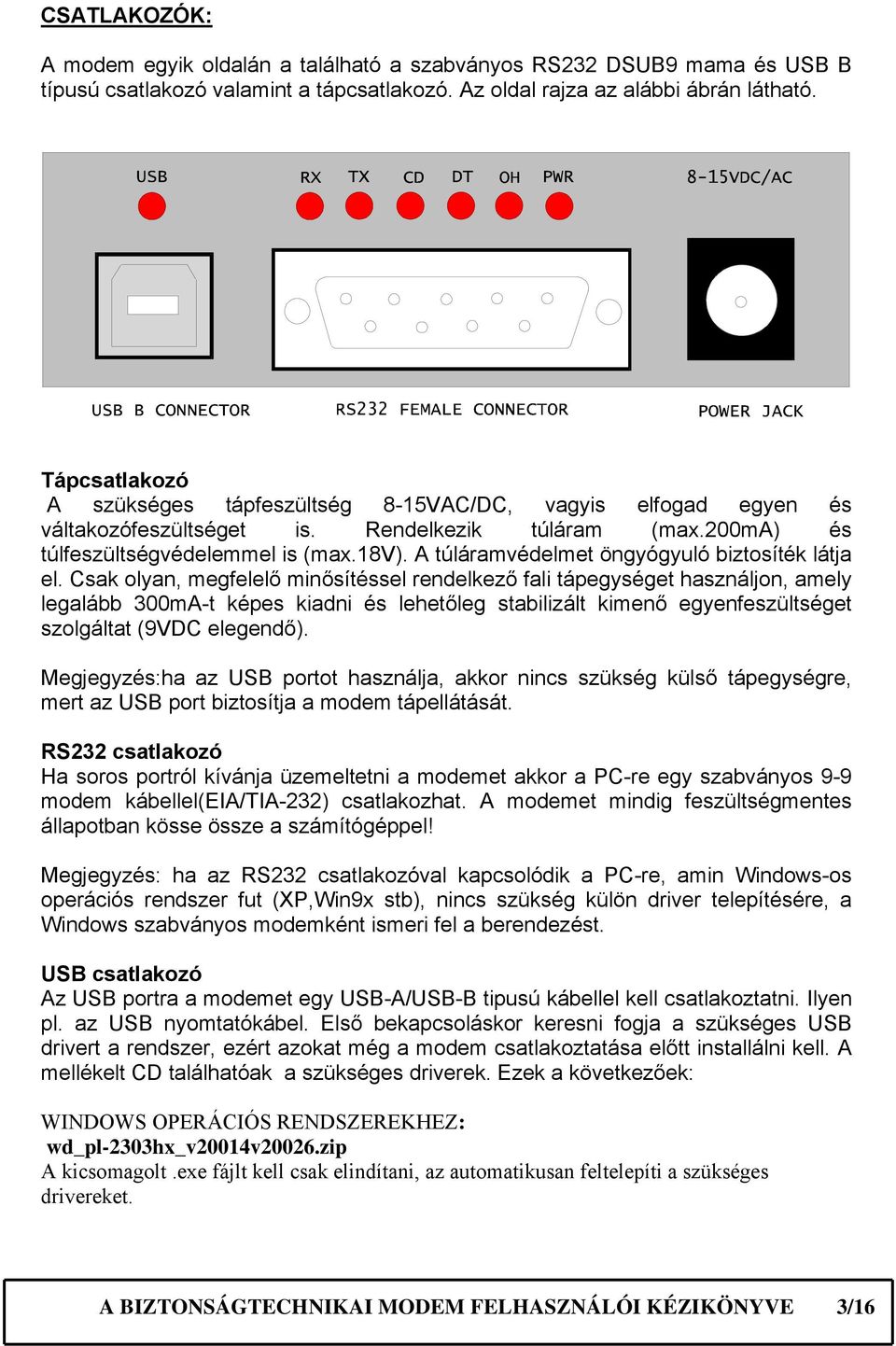 A túláramvédelmet öngyógyuló biztosíték látja el.