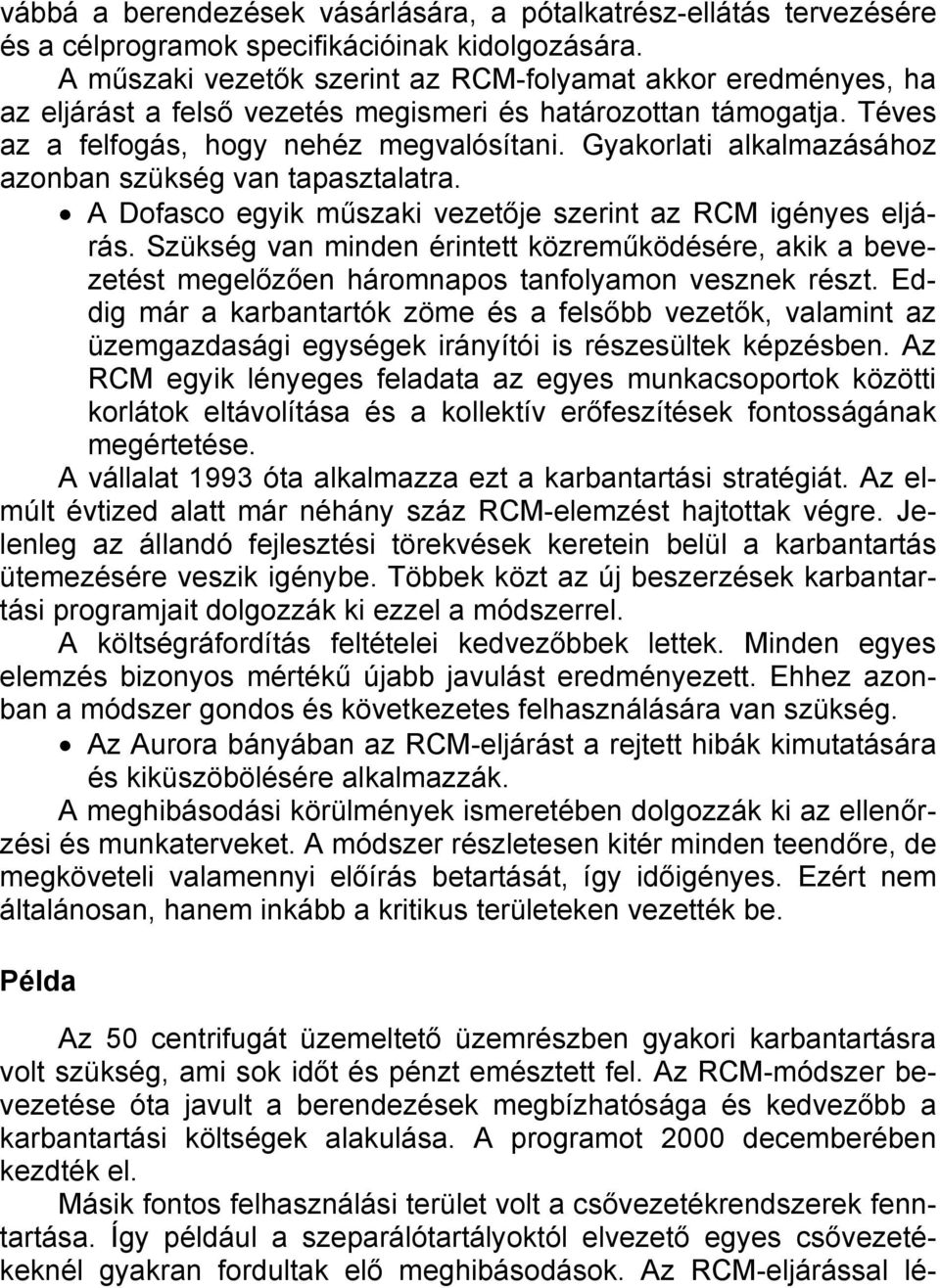 Gyakorlati alkalmazásához azonban szükség van tapasztalatra. A Dofasco egyik műszaki vezetője szerint az RCM igényes eljárás.