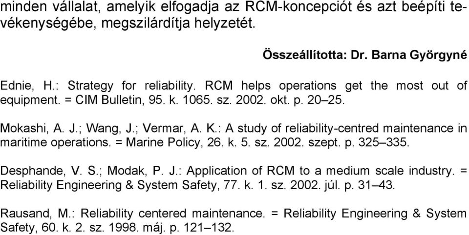 : A study of reliability-centred maintenance in maritime operations. = Marine Policy, 26. k. 5. sz. 2002. szept. p. 325 335. Desphande, V. S.; Modak, P. J.
