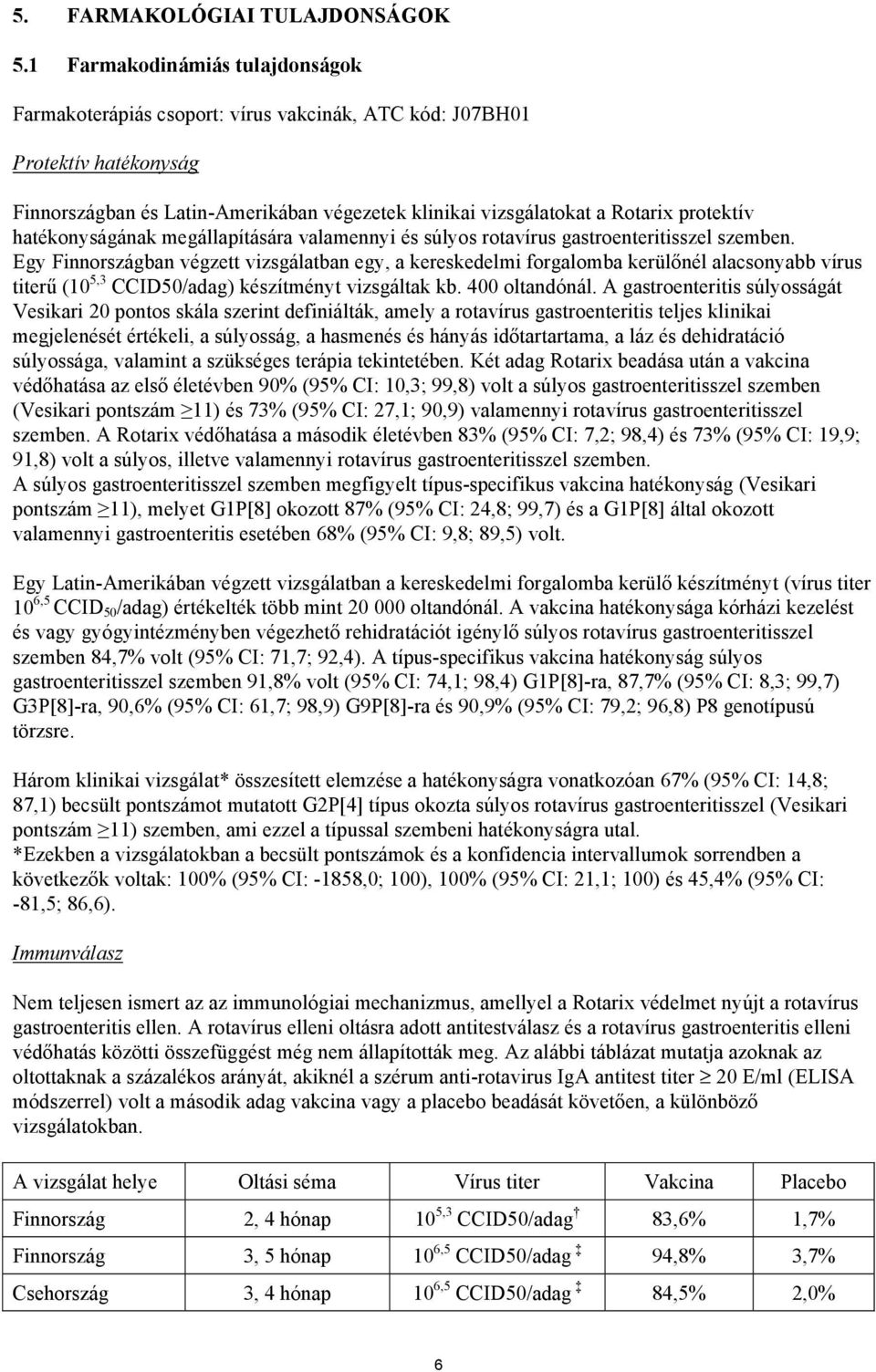 hatékonyságának megállapítására valamennyi és súlyos rotavírus gastroenteritisszel szemben.