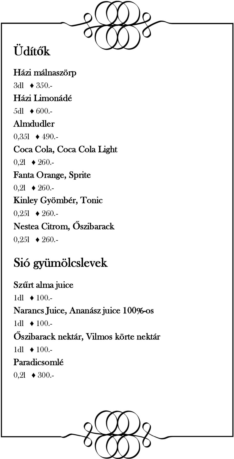 - Kinley Gyömbér, Tonic 0,25l 260.- Nestea Citrom, Őszibarack 0,25l 260.