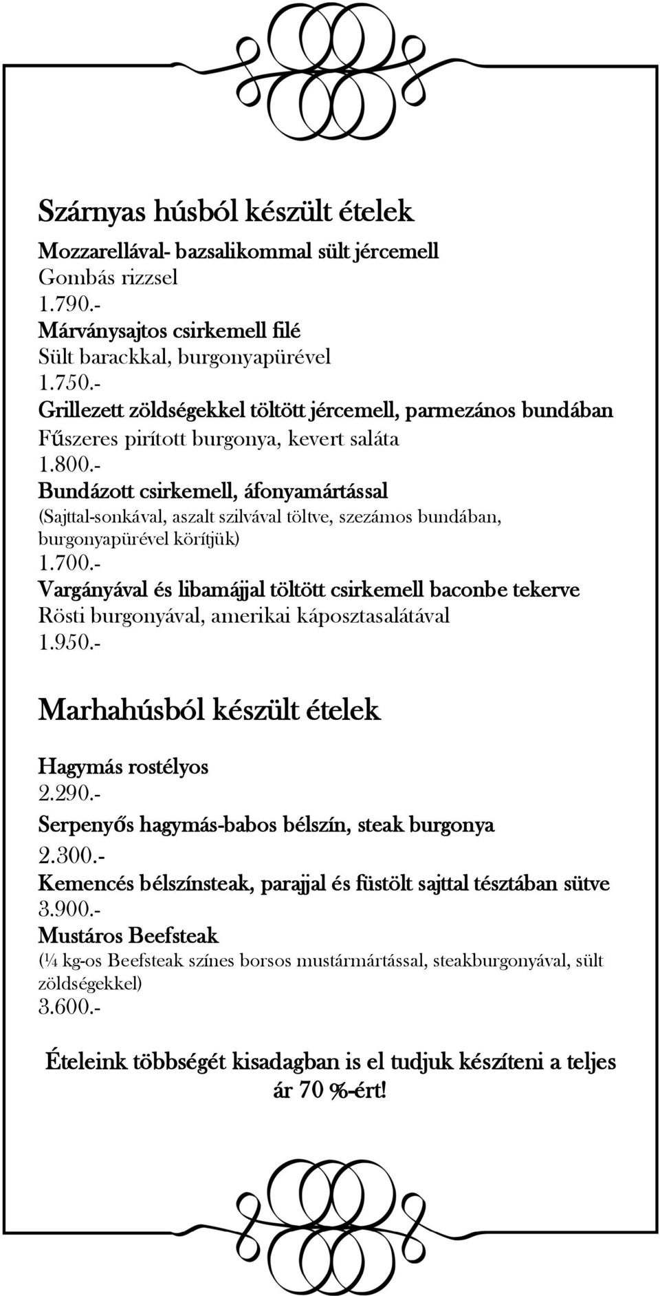 - Bundázott csirkemell, áfonyamártással (Sajttal-sonkával, aszalt szilvával töltve, szezámos bundában, burgonyapürével körítjük) 1.700.