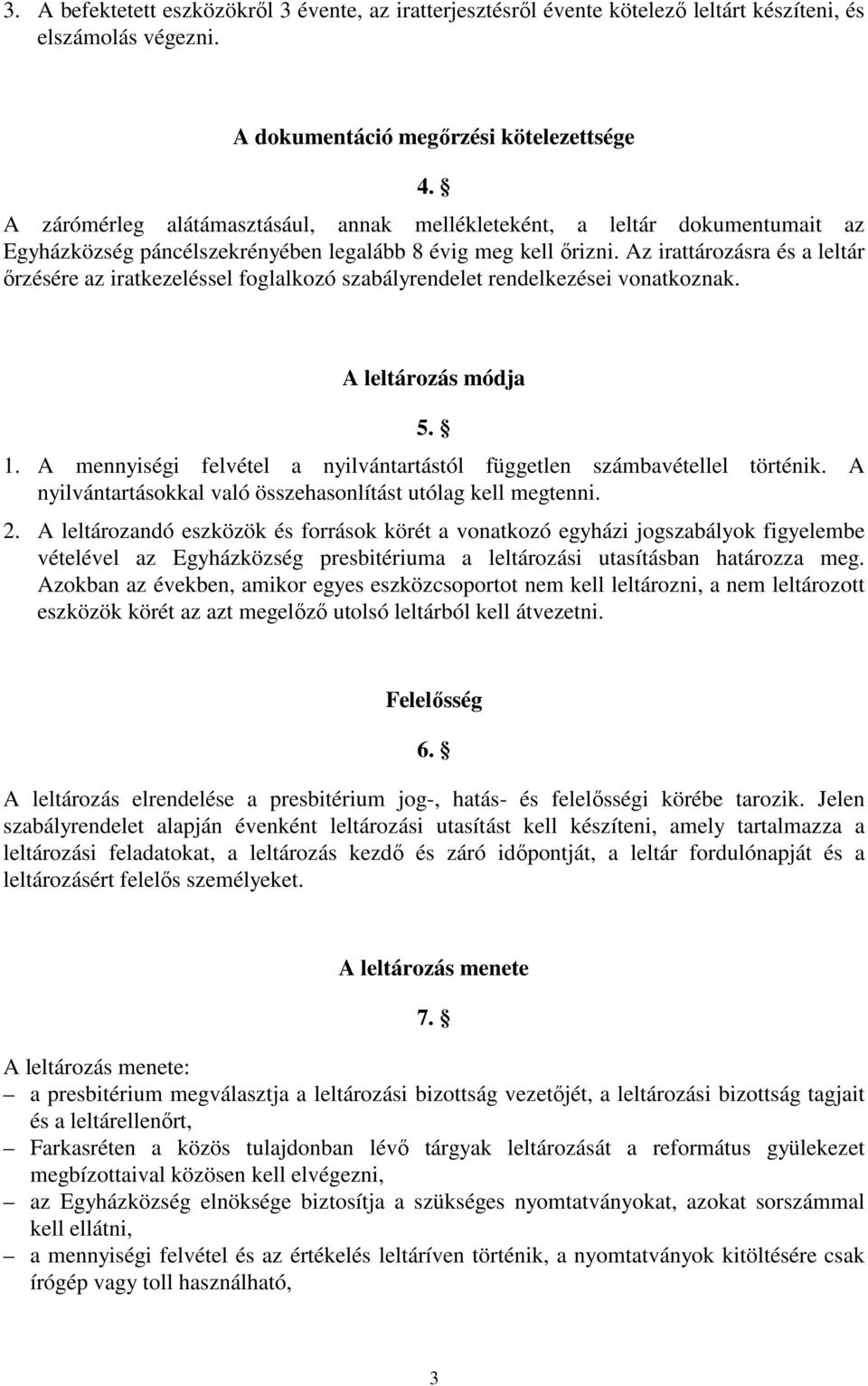 Az irattározásra és a leltár ırzésére az iratkezeléssel foglalkozó szabályrendelet rendelkezései vonatkoznak. A leltározás módja 5. 1.