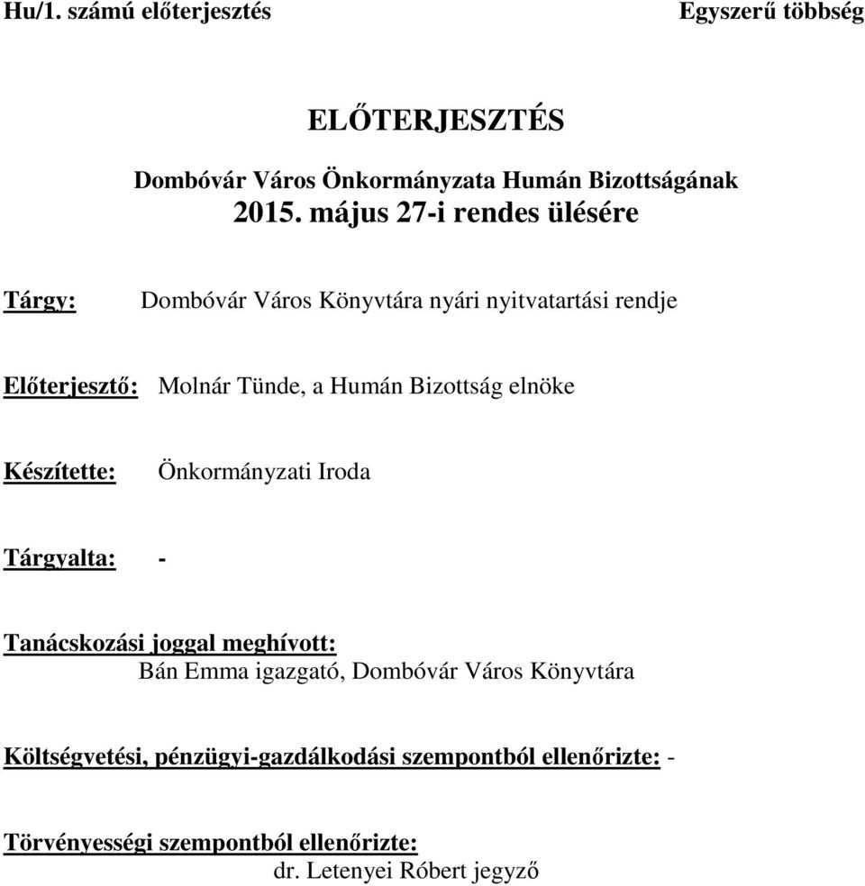 Bizottság elnöke Készítette: Önkormányzati Iroda Tárgyalta: - Tanácskozási joggal meghívott: Bán Emma igazgató, Dombóvár