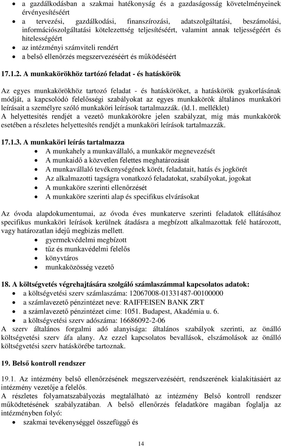 A munkakörökhöz tartózó feladat - és hatáskörök Az egyes munkakörökhöz tartozó feladat - és hatásköröket, a hatáskörök gyakorlásának módját, a kapcsolódó felelősségi szabályokat az egyes munkakörök