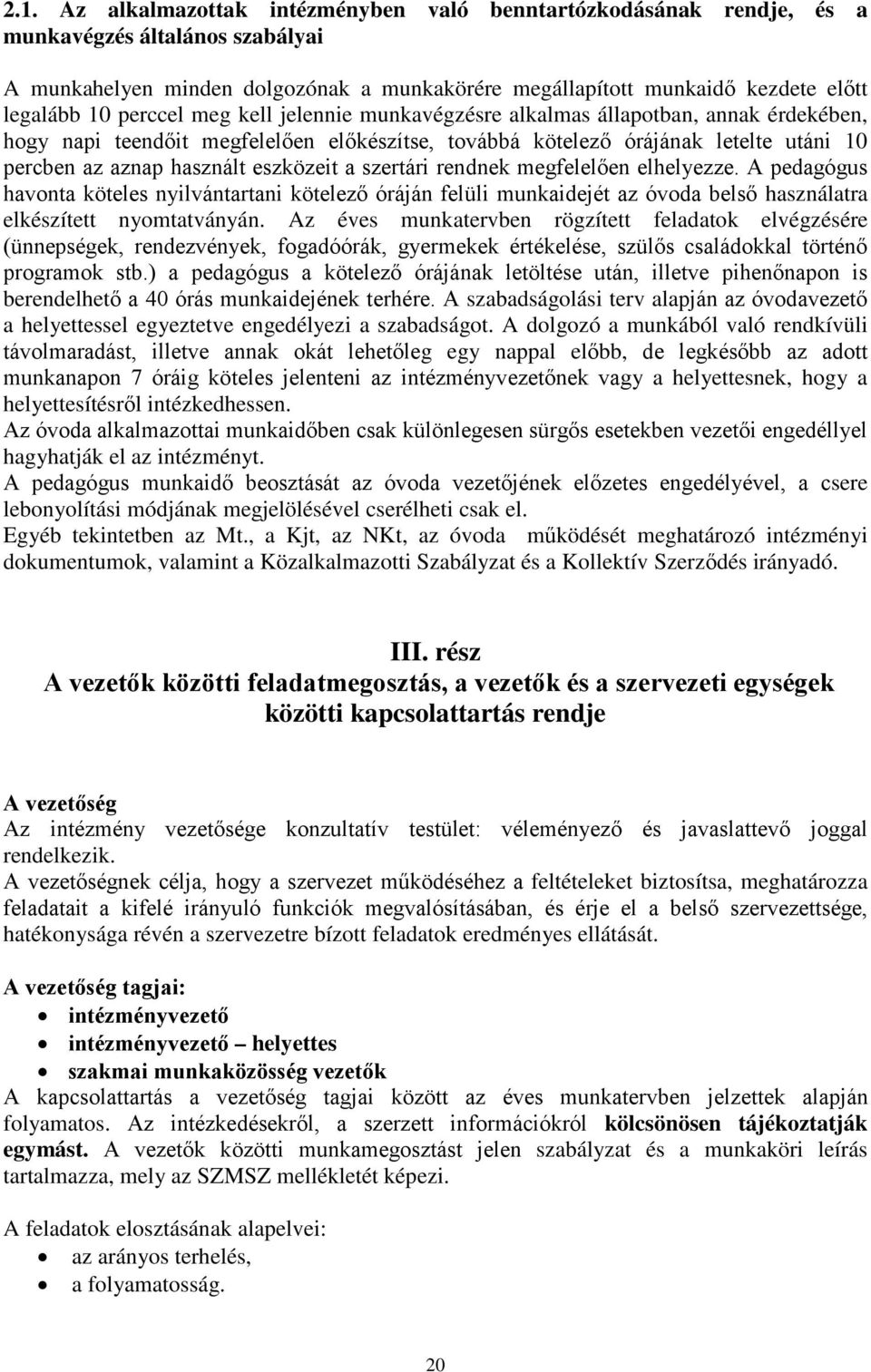 eszközeit a szertári rendnek megfelelően elhelyezze. A pedagógus havonta köteles nyilvántartani kötelező óráján felüli munkaidejét az óvoda belső használatra elkészített nyomtatványán.