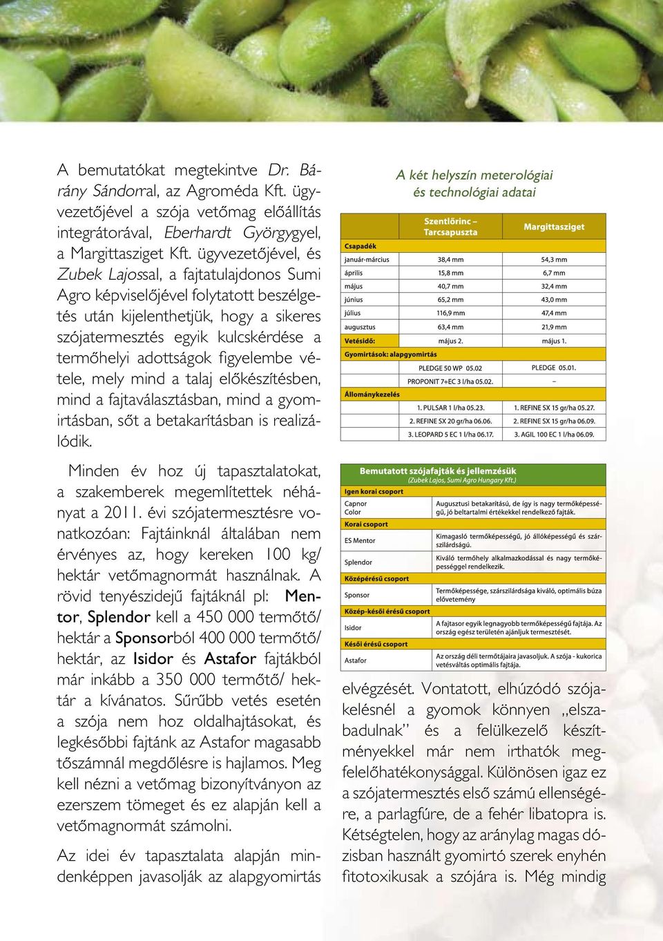 figyelembe vétele, mely mind a talaj elôkészítésben, mind a fajtaválasztásban, mind a gyomirtásban, sôt a betakarításban is realizálódik.