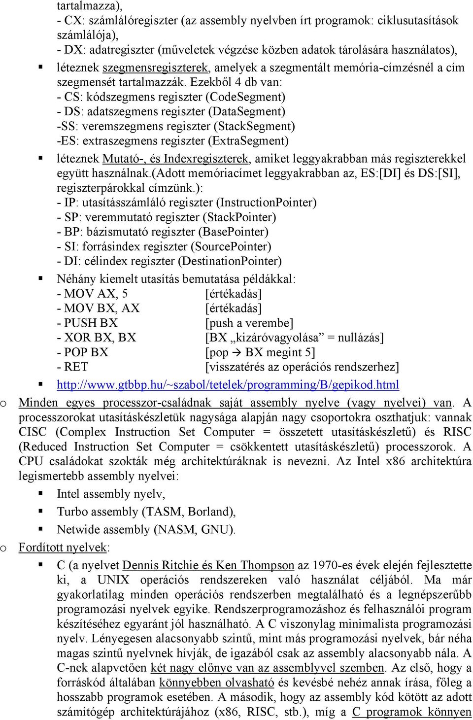 Ezekből 4 db van: - CS: kódszegmens regiszter (CodeSegment) - DS: adatszegmens regiszter (DataSegment) -SS: veremszegmens regiszter (StackSegment) -ES: extraszegmens regiszter (ExtraSegment) léteznek