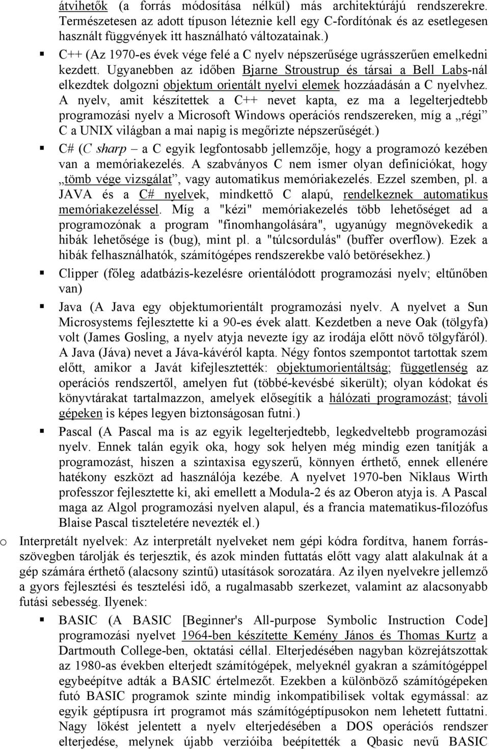 ) C++ (Az 1970-es évek vége felé a C nyelv népszerűsége ugrásszerűen emelkedni kezdett.