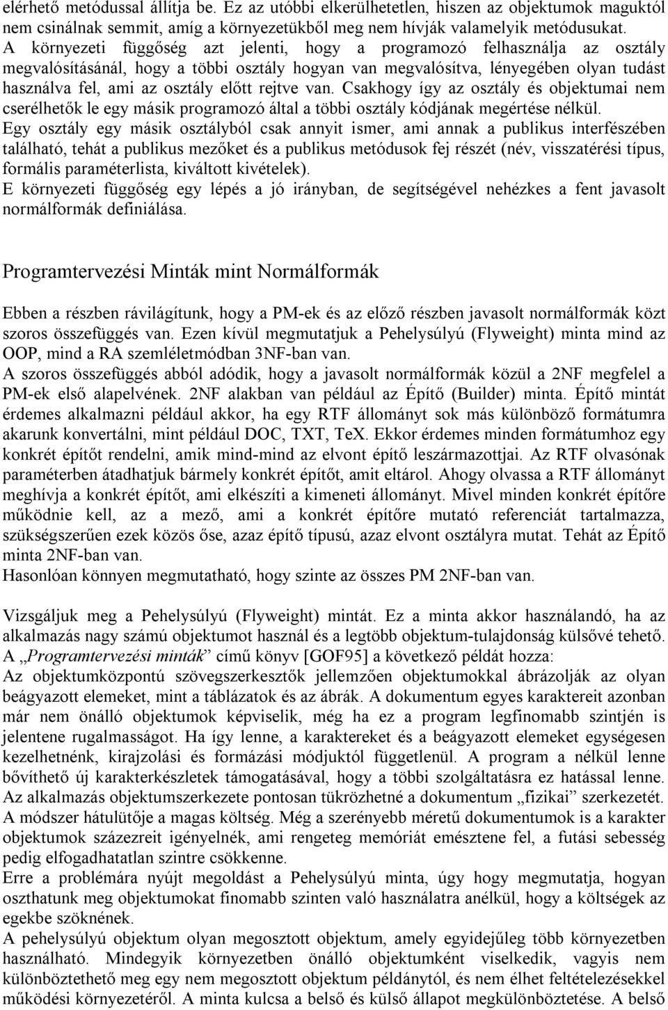 előtt rejtve van. Csakhogy így az osztály és objektumai nem cserélhetők le egy másik programozó által a többi osztály kódjának megértése nélkül.