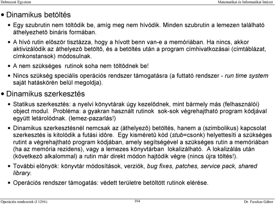 Ha nincs, akkor aktivizálódik az áthelyezô betöltô, és a betöltés után a program címhivatkozásai (címtáblázat, címkonstansok) módosulnak. A nem szükséges rutinok soha nem töltôdnek be!