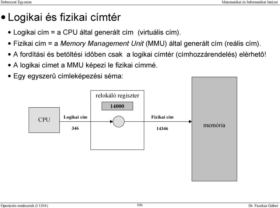 A fordítási és betöltési idôben csak a logikai címtér (címhozzárendelés) elérhetô!