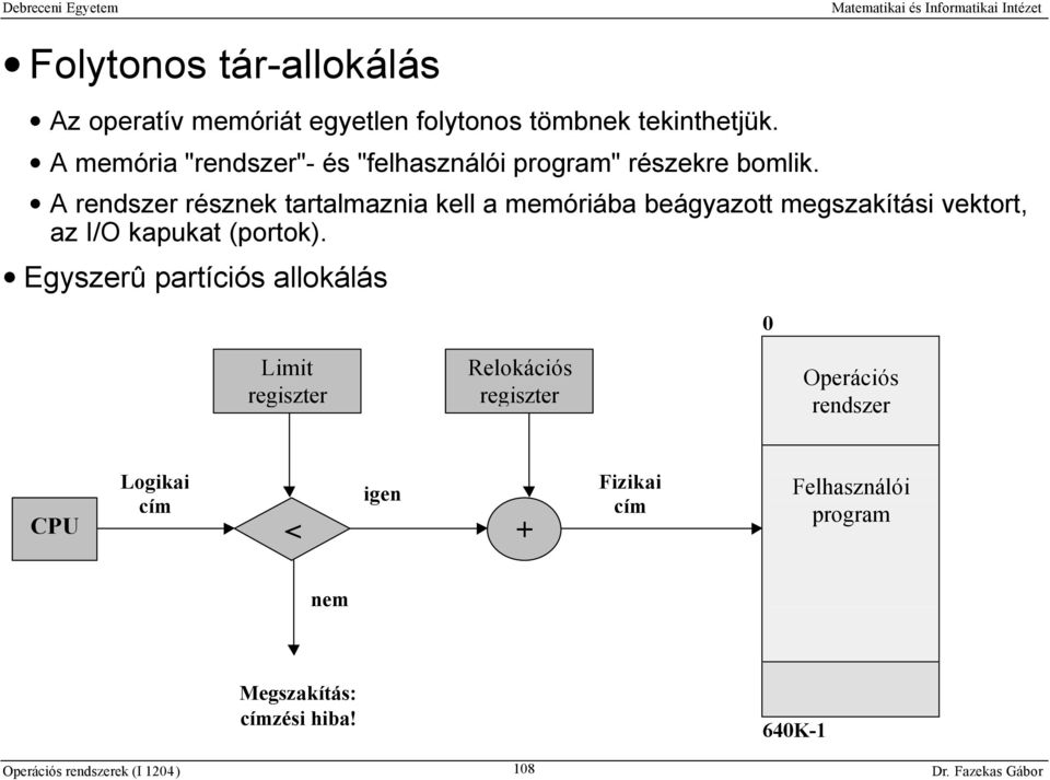 A rendszer résznek tartalmaznia kell a memóriába beágyazott megszakítási vektort, az I/O kapukat (portok).