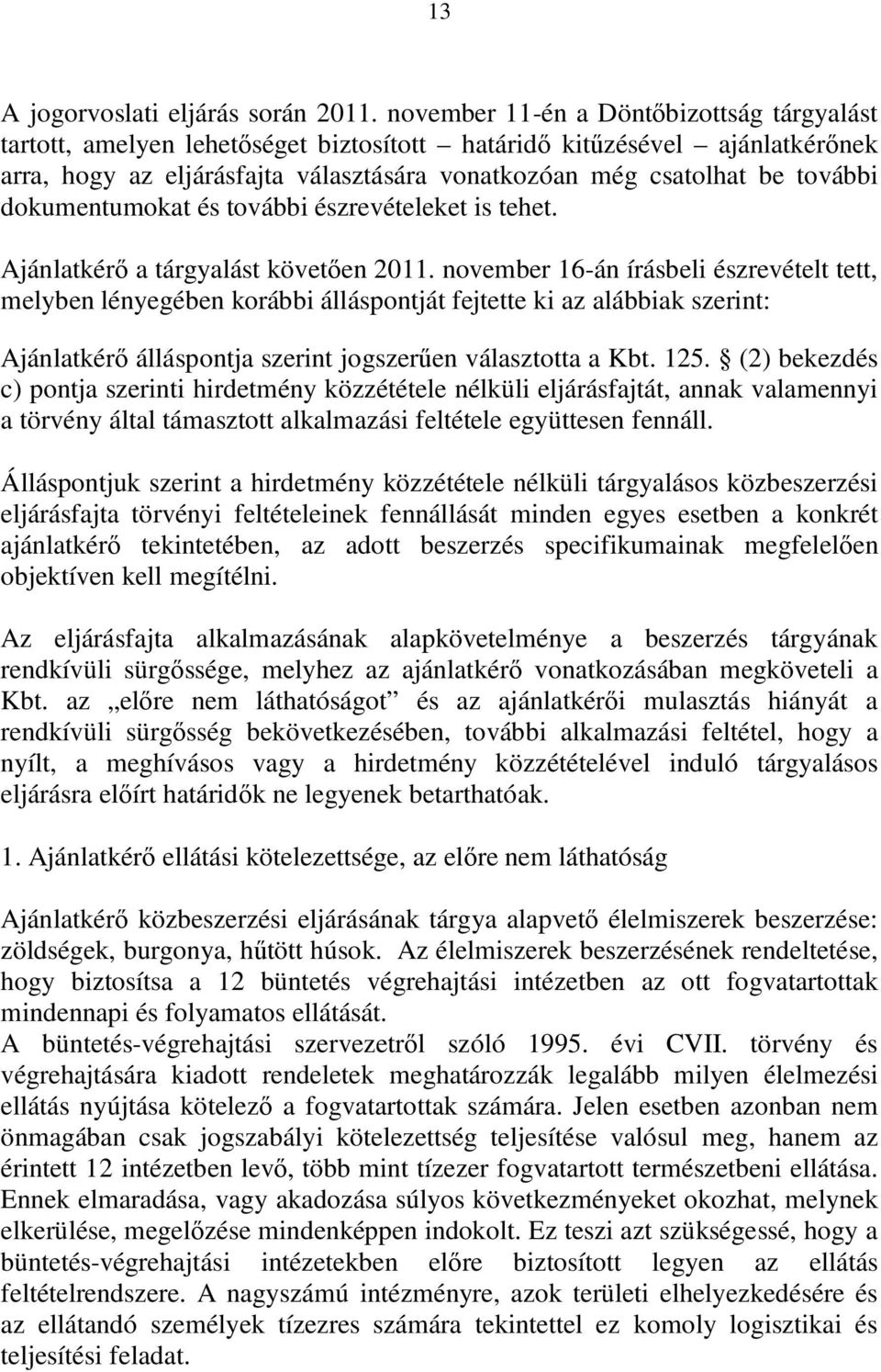 dokumentumokat és további észrevételeket is tehet. Ajánlatkérő a tárgyalást követően 2011.