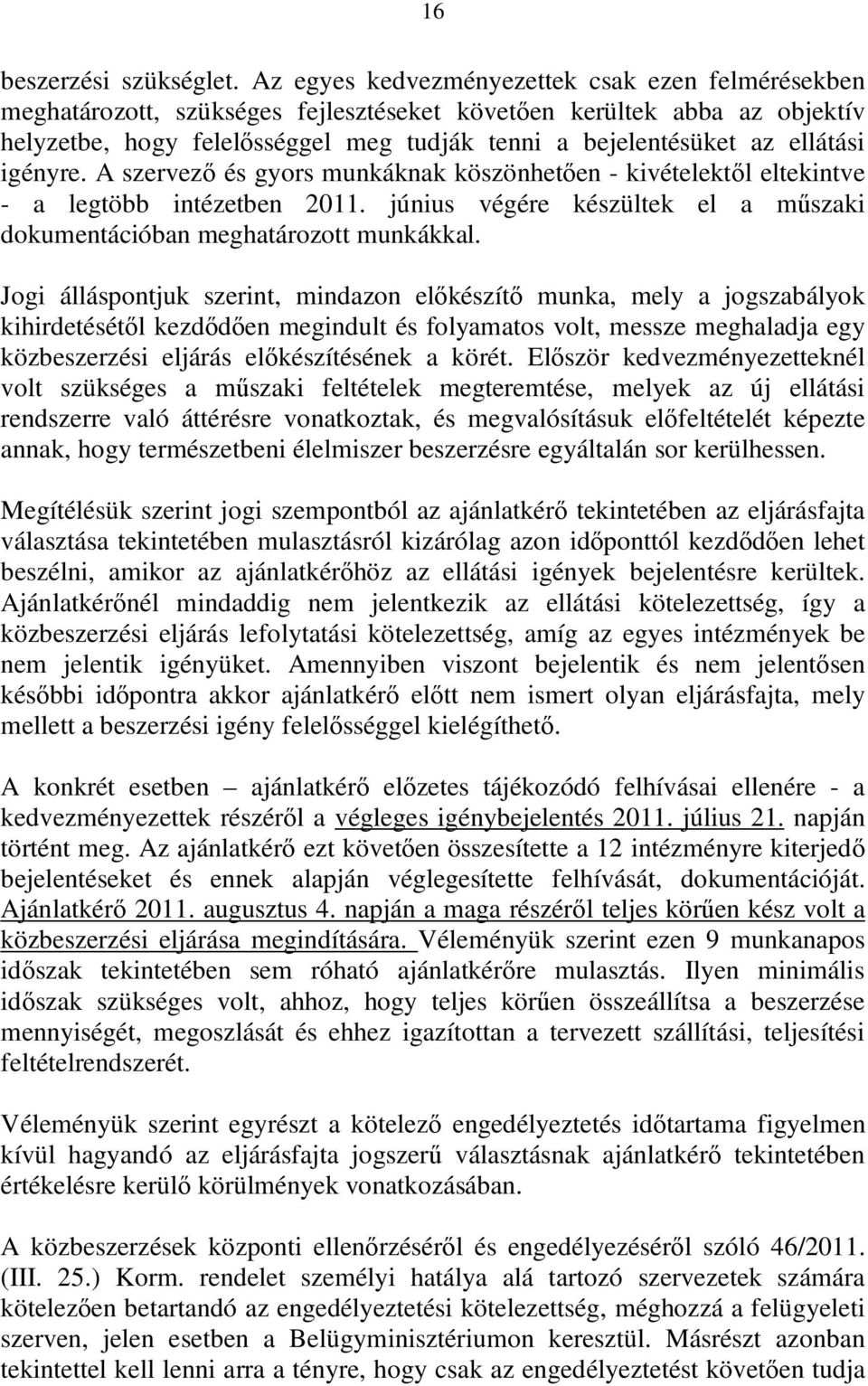 ellátási igényre. A szervező és gyors munkáknak köszönhetően - kivételektől eltekintve - a legtöbb intézetben 2011. június végére készültek el a műszaki dokumentációban meghatározott munkákkal.