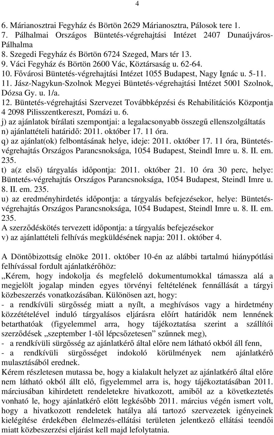 Jász-Nagykun-Szolnok Megyei Büntetés-végrehajtási Intézet 5001 Szolnok, Dózsa Gy. u. 1/a. 12.