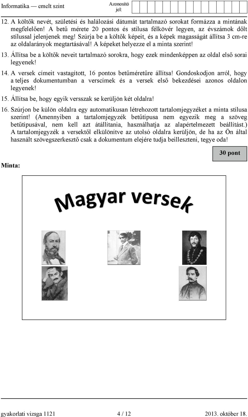 Állítsa be a költők neveit tartalmazó sorokra, hogy ezek mindenképpen az oldal első sorai legyenek! 14. A versek címeit vastagított, 16 pontos betűméretűre állítsa!