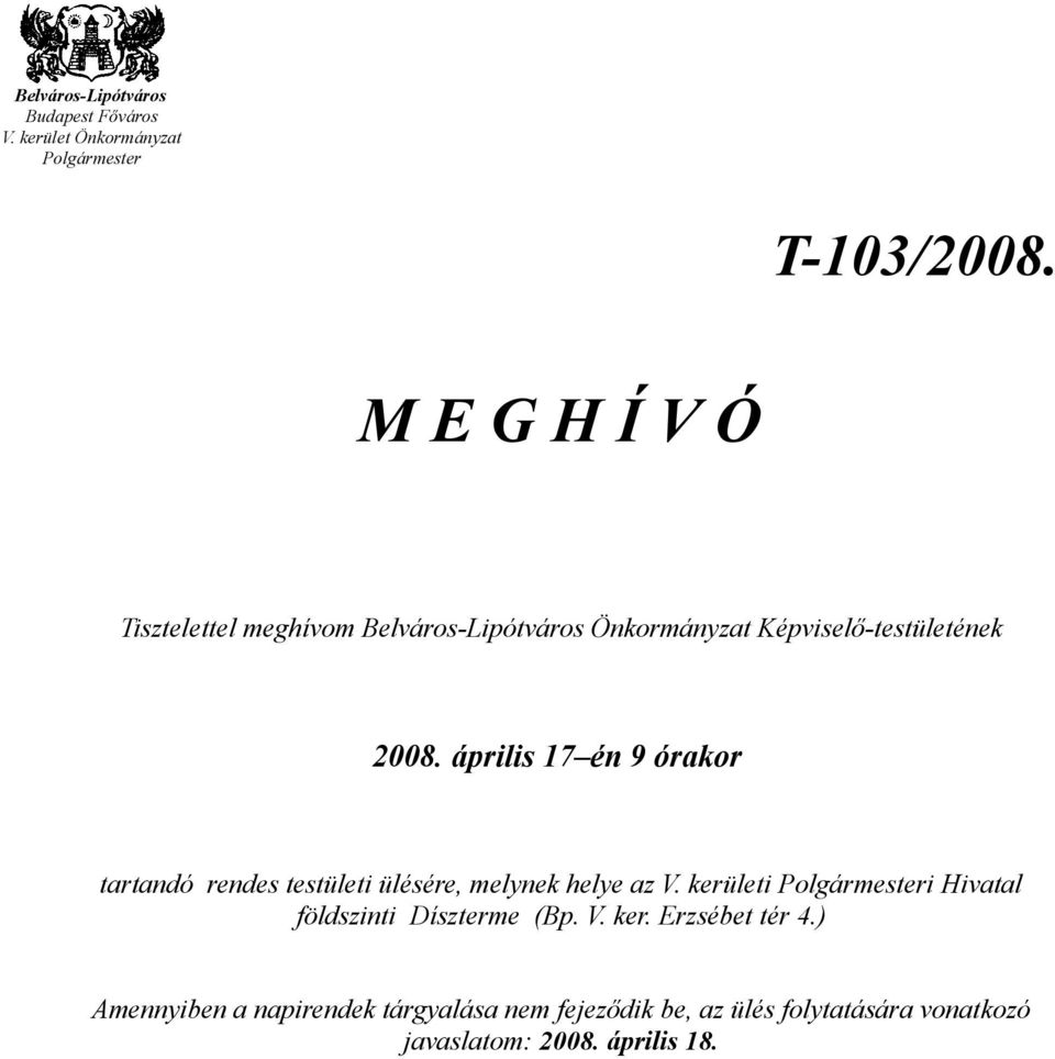 április 17 én 9 órakor tartandó rendes testületi ülésére, melynek helye az V.