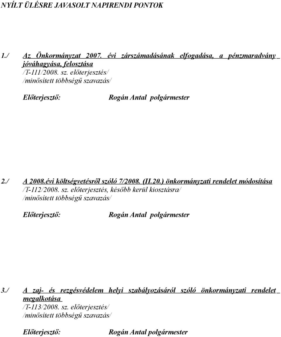 / A 2008.évi költségvetésről szóló 7/2008. (II.20.) önkormányzati rendelet módosítása /T-112/2008. sz. előterjesztés, később kerül kiosztásra/ 3.